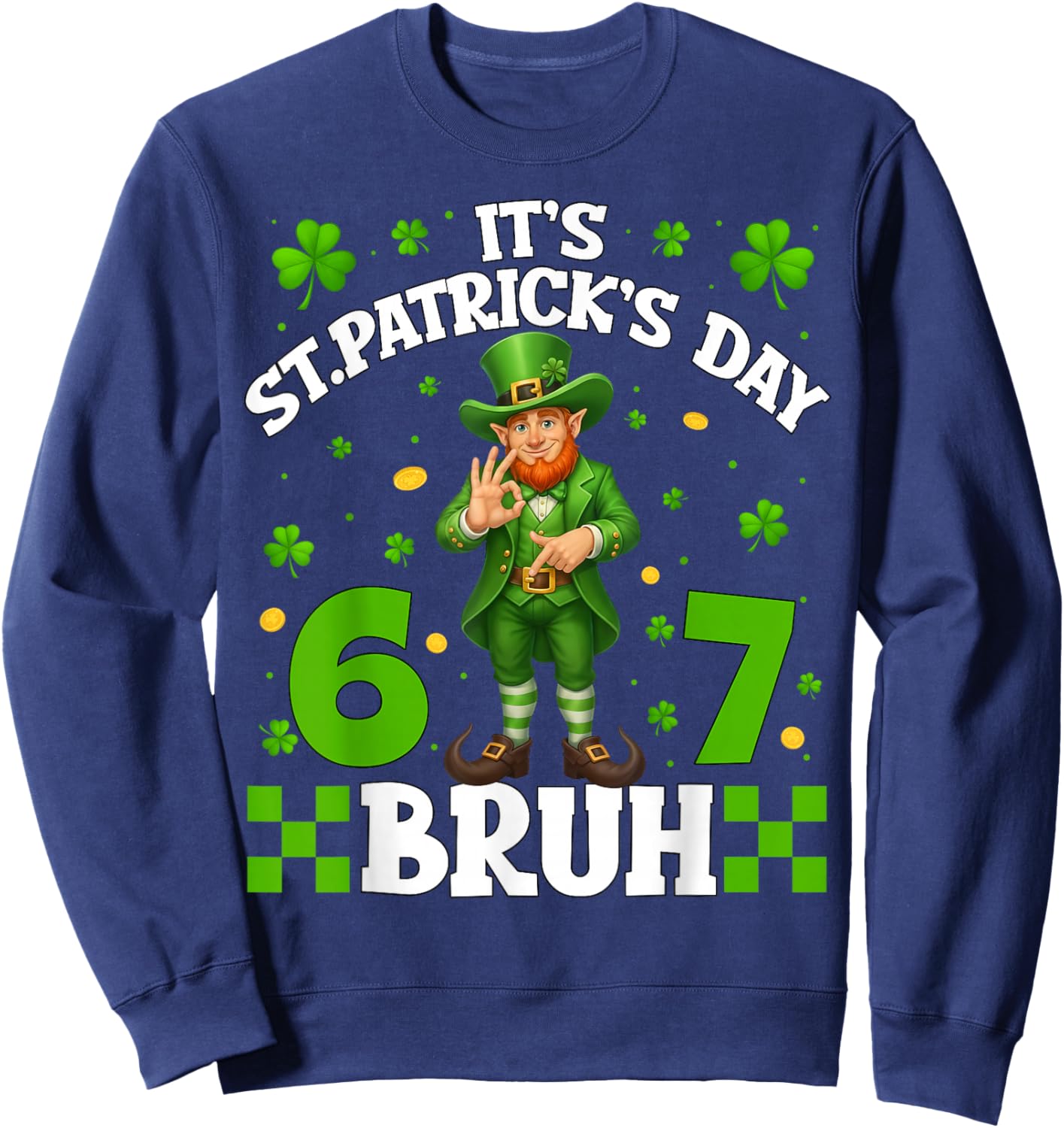 It's St.Patrick's Day Bruh Leprechaun 67 Six Seven Meme Men Sweatshirt - Sweatshirt | Navy