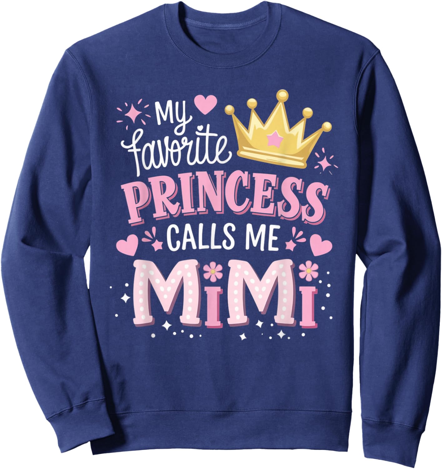 My Favorite Princess Calls Me Mimi Funny Cute Grandma Sweatshirt - Sweatshirt | Navy