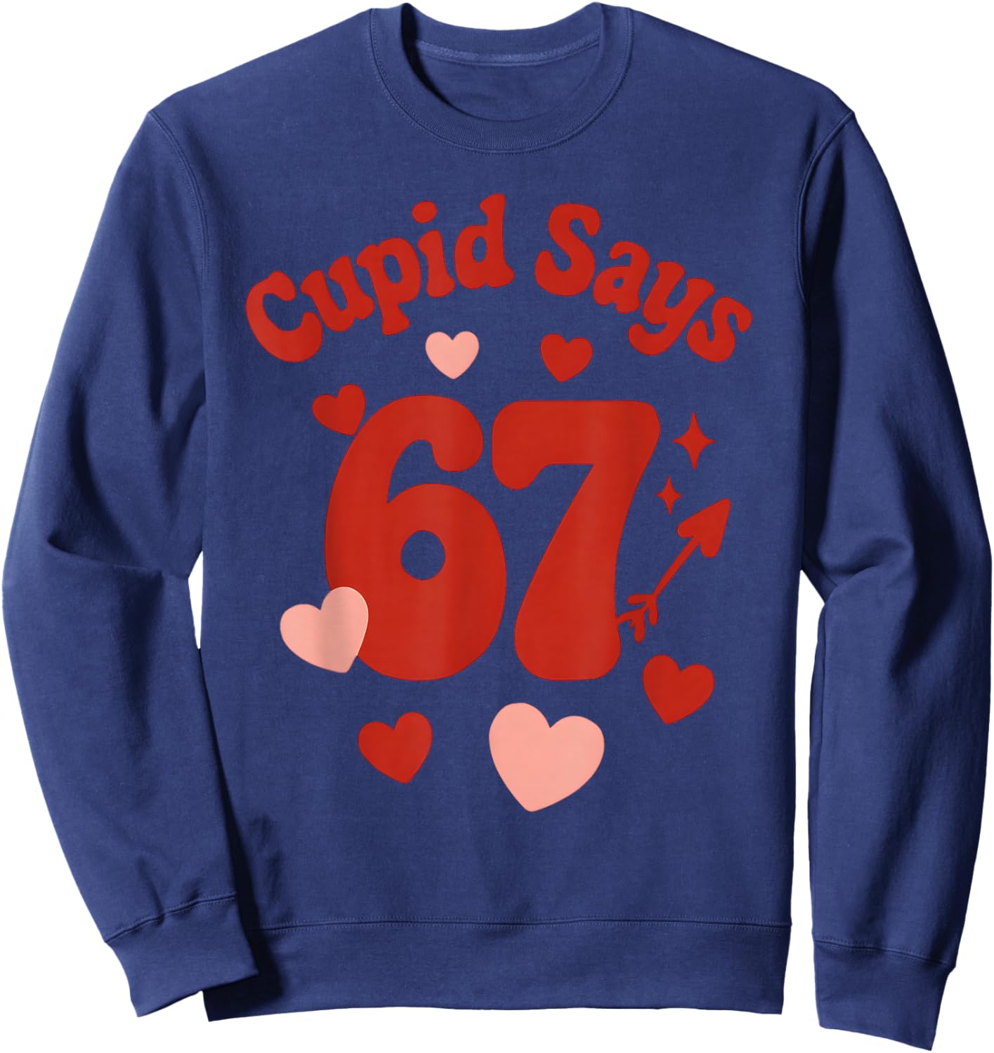 Valentine's Day, Get This Funny Cupid Says 67 Six Seven 6-7 Sweatshirt - Sweatshirt | Navy