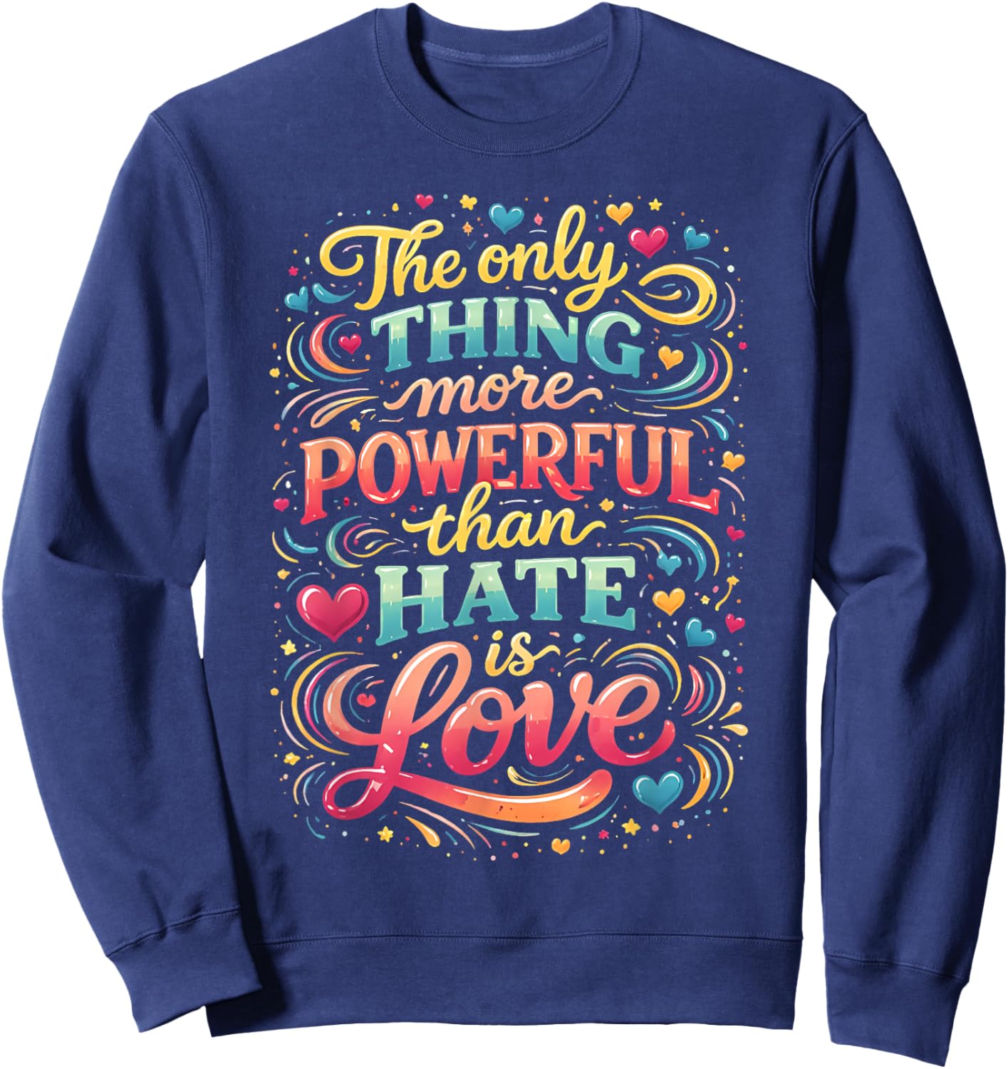The only Thing More Powerful Than Hate is Love Sweatshirt - Sweatshirt | Navy