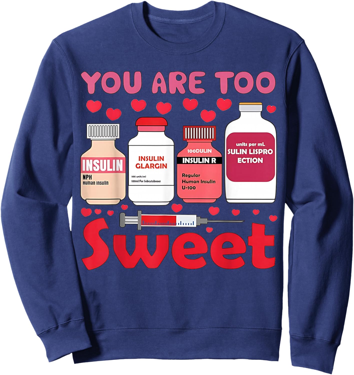 You are Too Sweet Valentine Nurse Insulin Diabetes Humor Sweatshirt - Sweatshirt | Navy