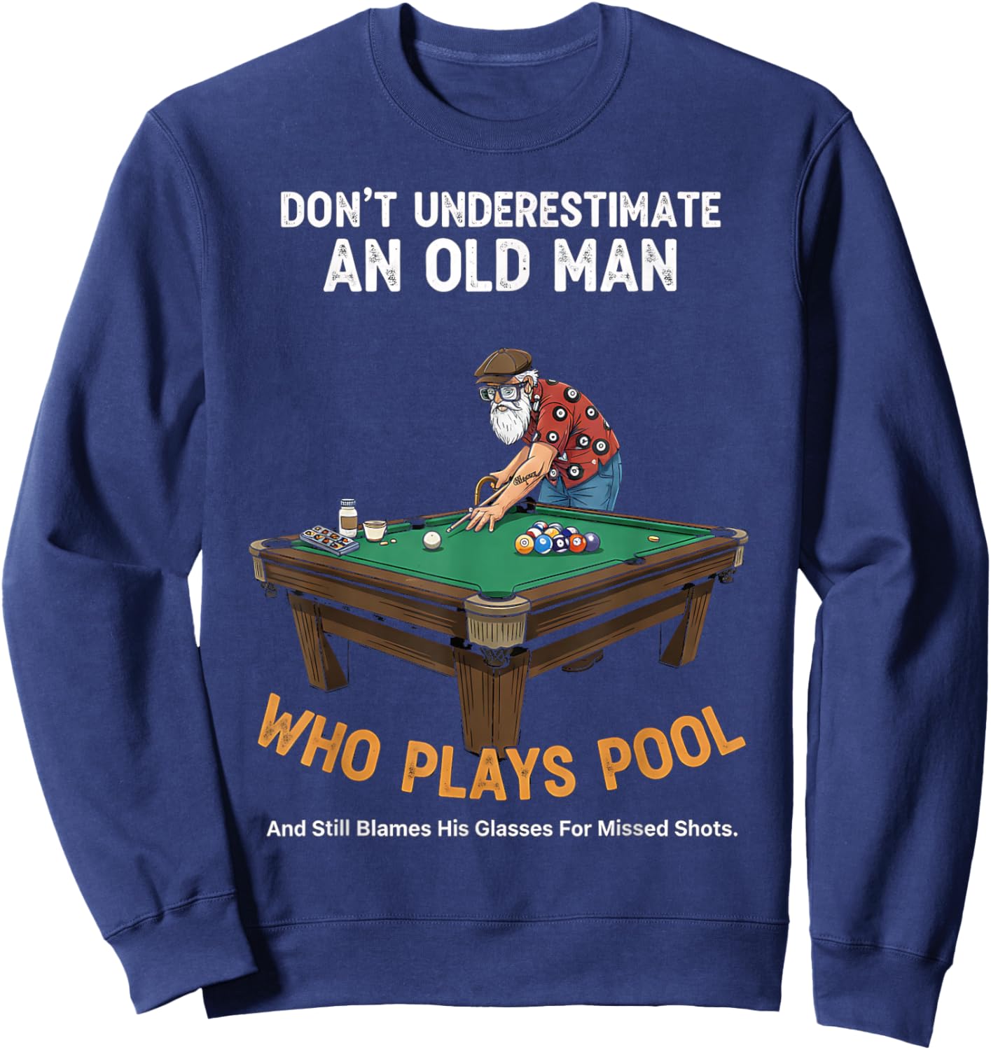 Don’t Underestimate an Old Man Who Plays Pool Funny Men Sweatshirt - Sweatshirt | Navy