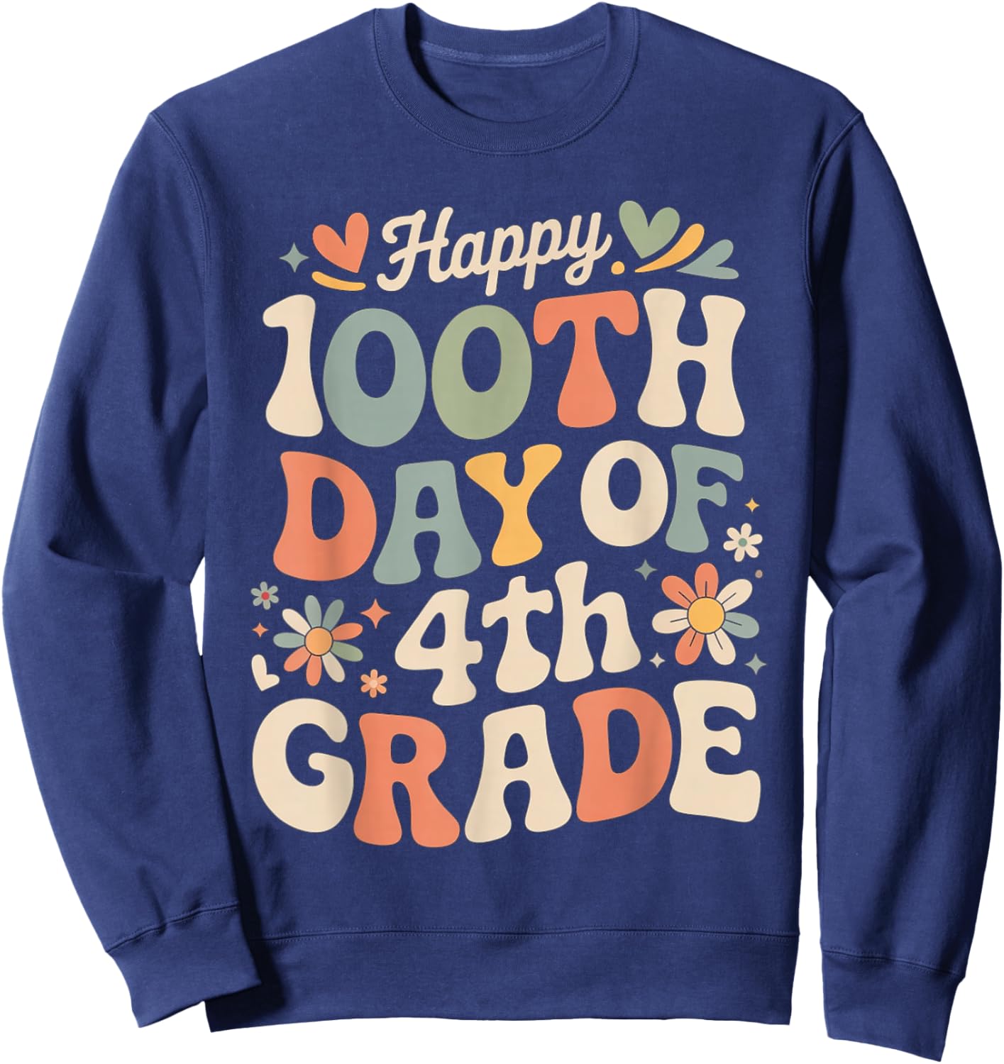 Happy 100th Day of 4th Grade Hearts Flowers Teacher Kids Sweatshirt - Sweatshirt | Navy