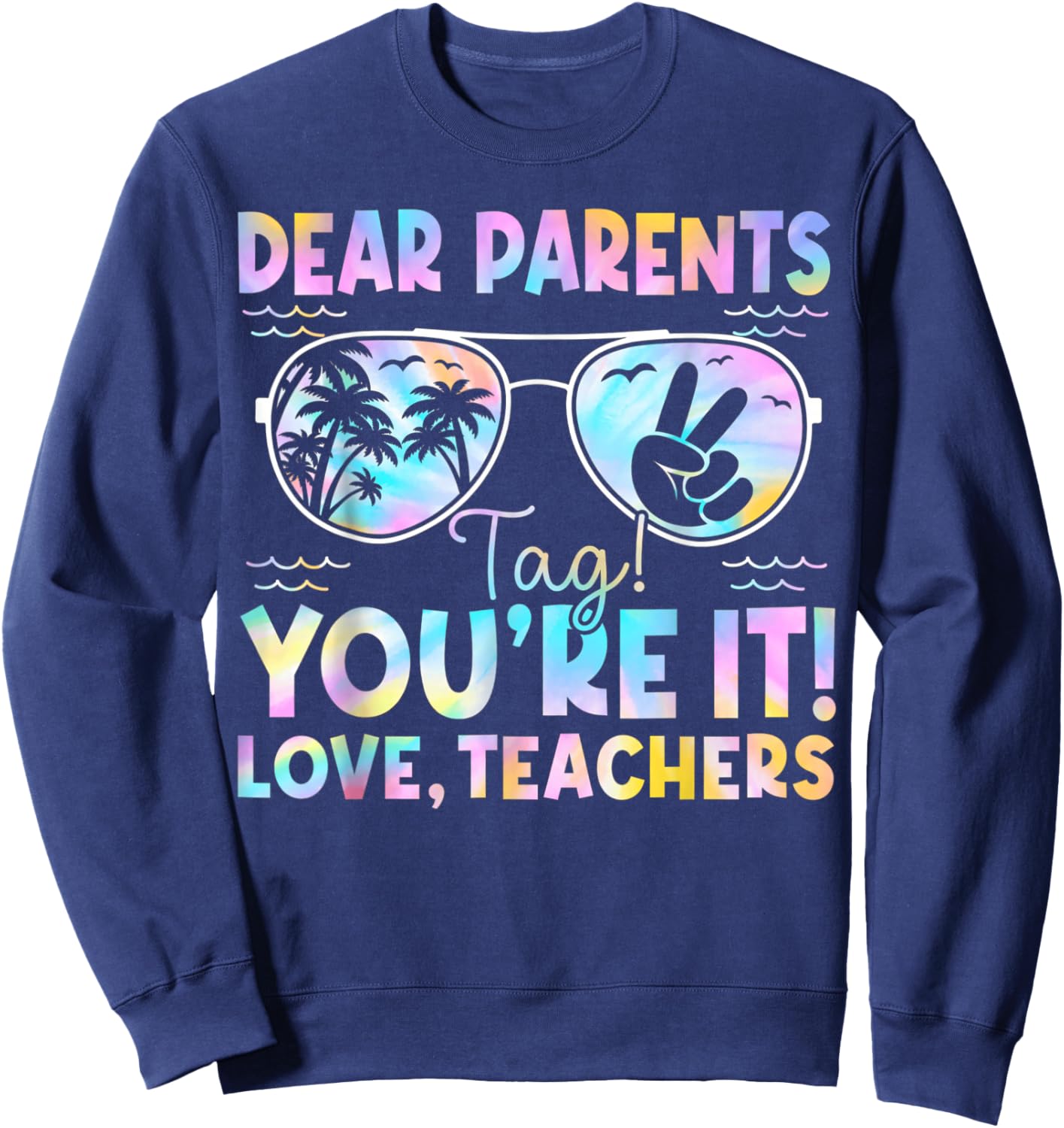 Dear Parents Tag You're It Love Teachers Last Day of School Sweatshirt - Sweatshirt | Navy