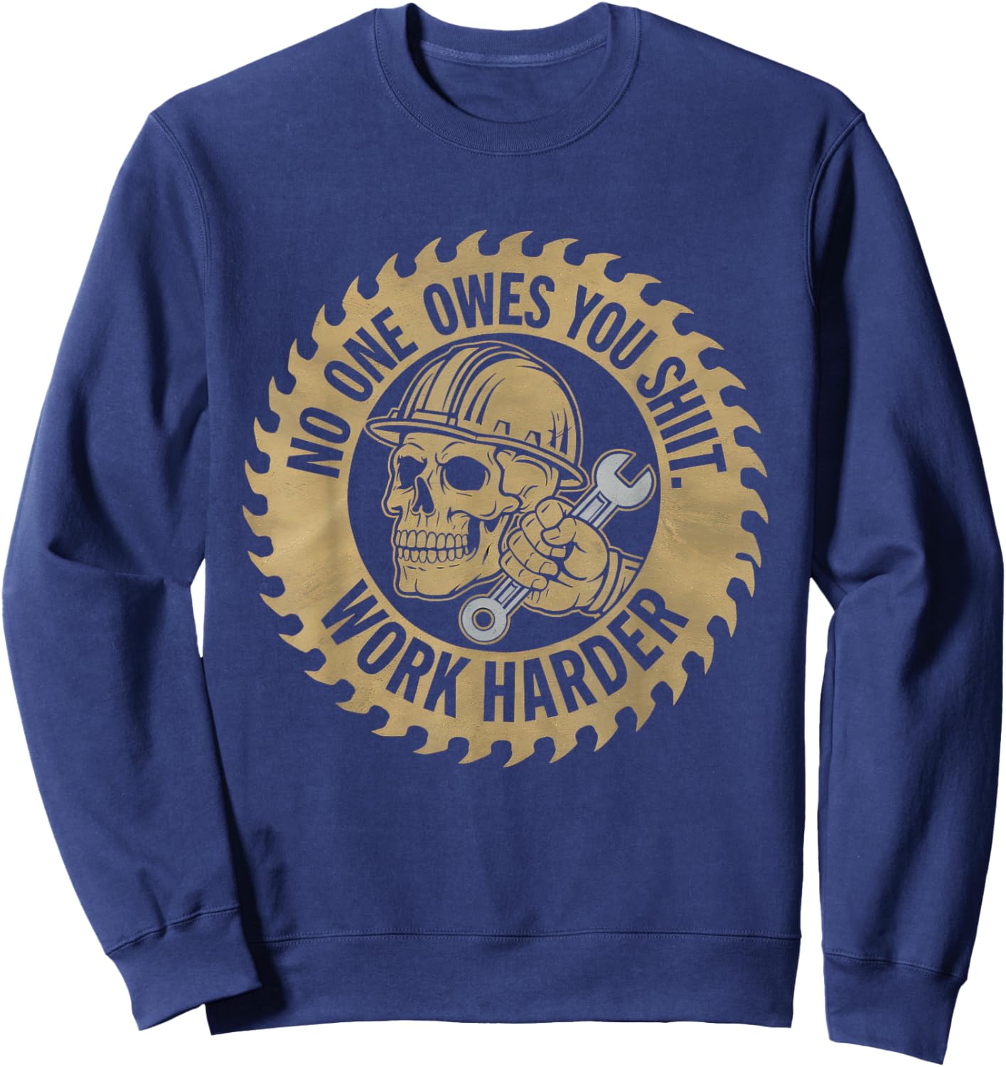 No One Owes You Sht Work Harder Hustler Worker Funny Sweatshirt - Sweatshirt | Navy