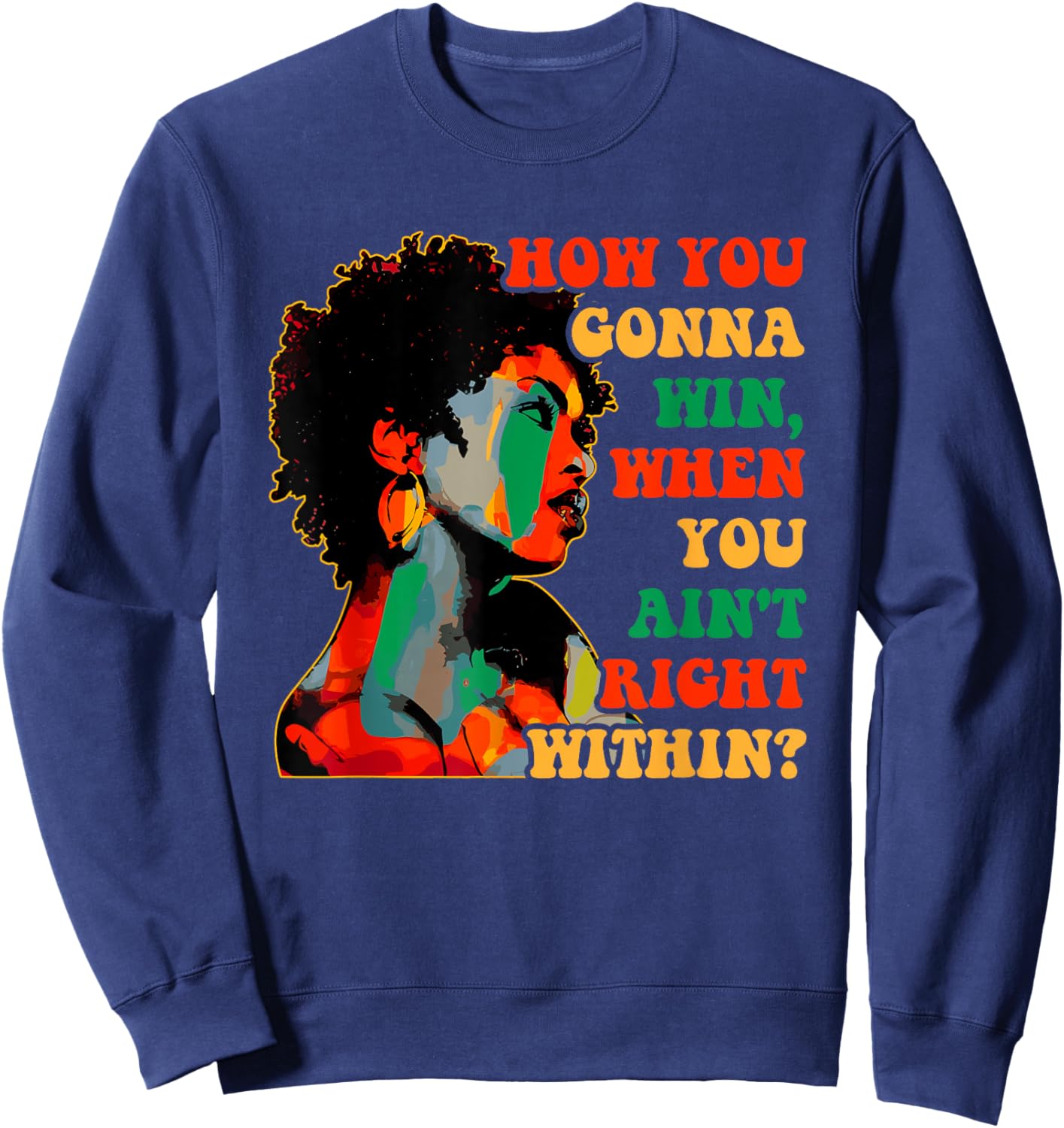 How You Gonna Win, When You Ain't Right Within? Juneteenth Sweatshirt - Sweatshirt | Navy