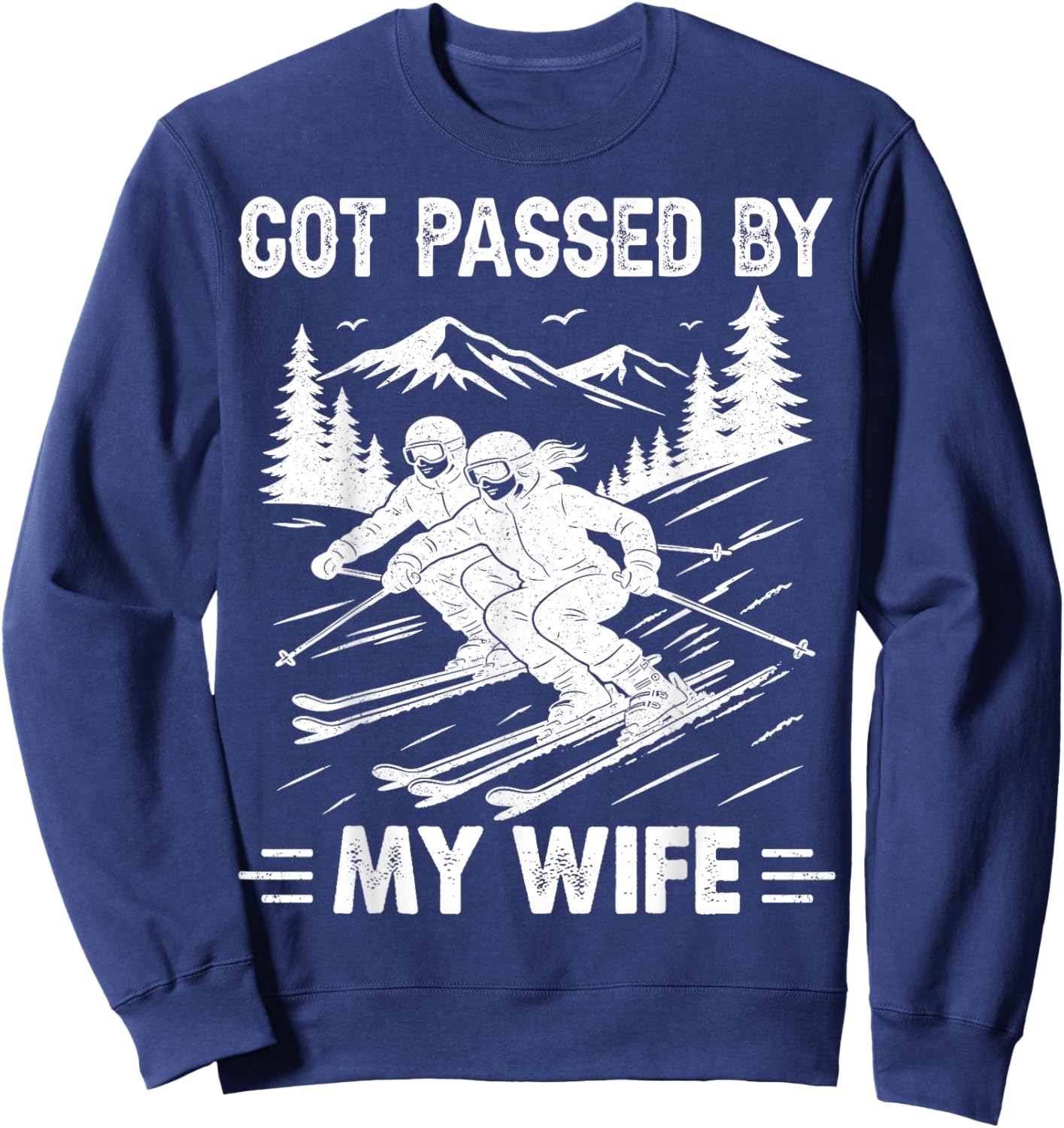 Got Passed by My Wife Funny Husband Cool Skiing Sweatshirt - Sweatshirt | Navy