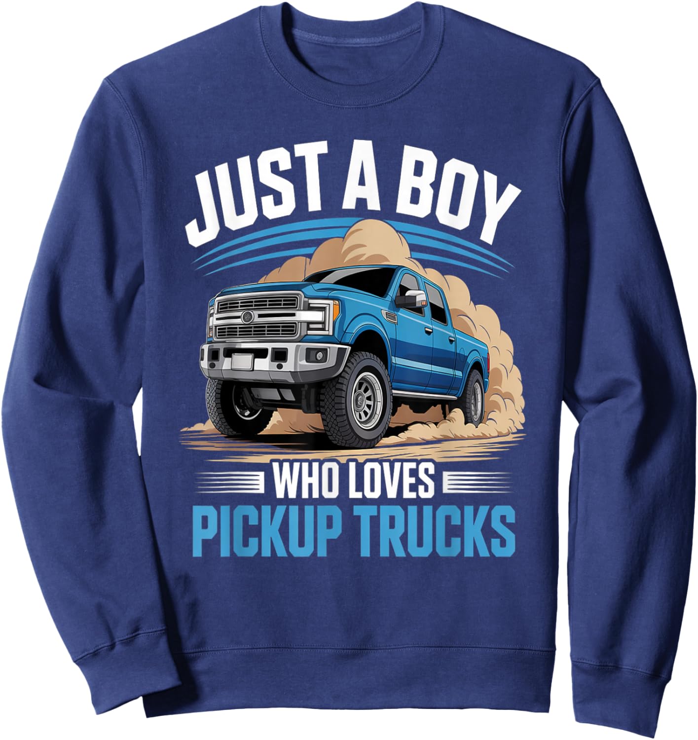 Funny Truck Lover, Just A Boy Who Loves Pickup Trucks Sweatshirt - Sweatshirt | Navy