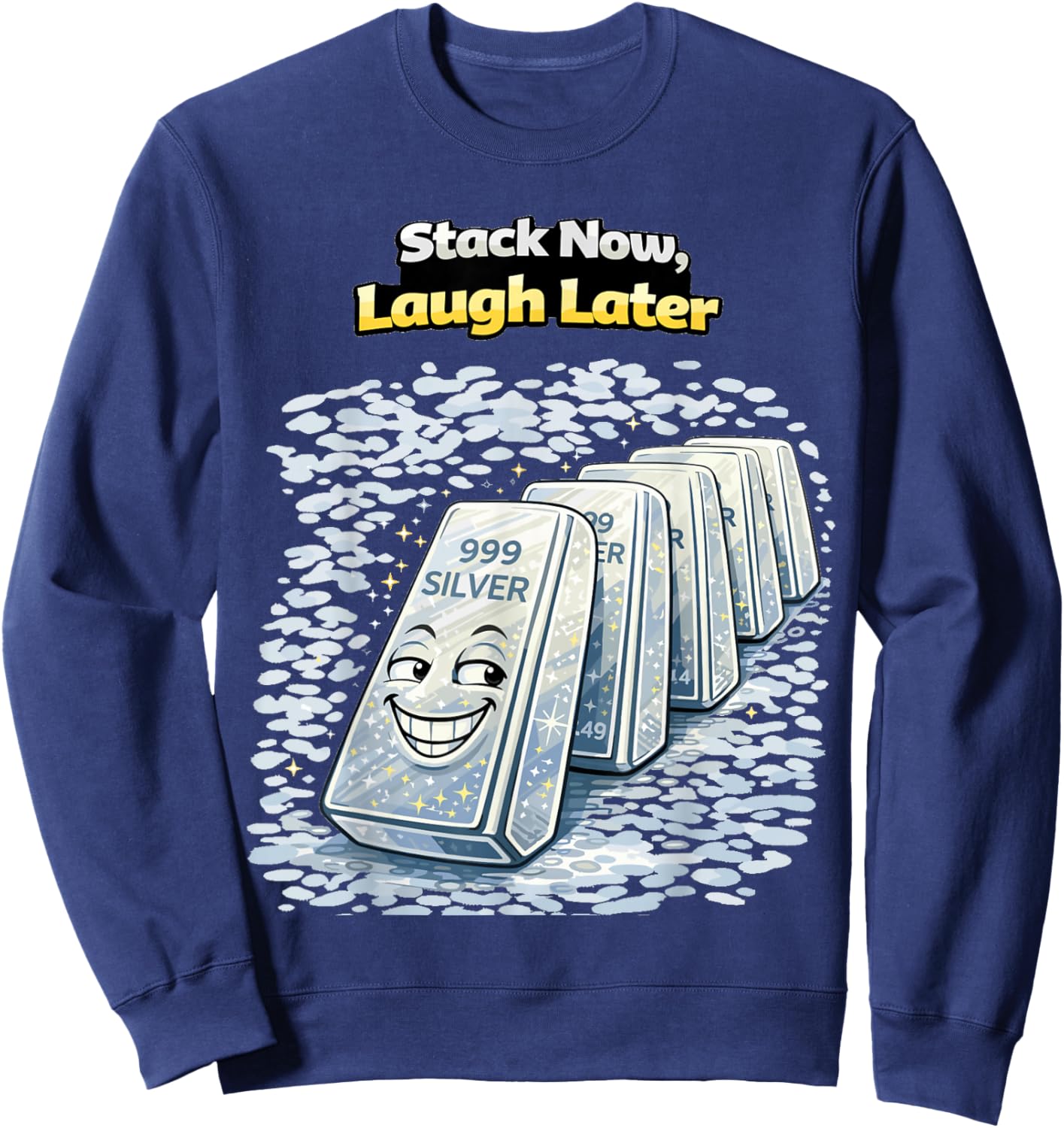Stack Now Laugh Later Funny Silver Stacker Investment Humor Sweatshirt - Sweatshirt | Navy