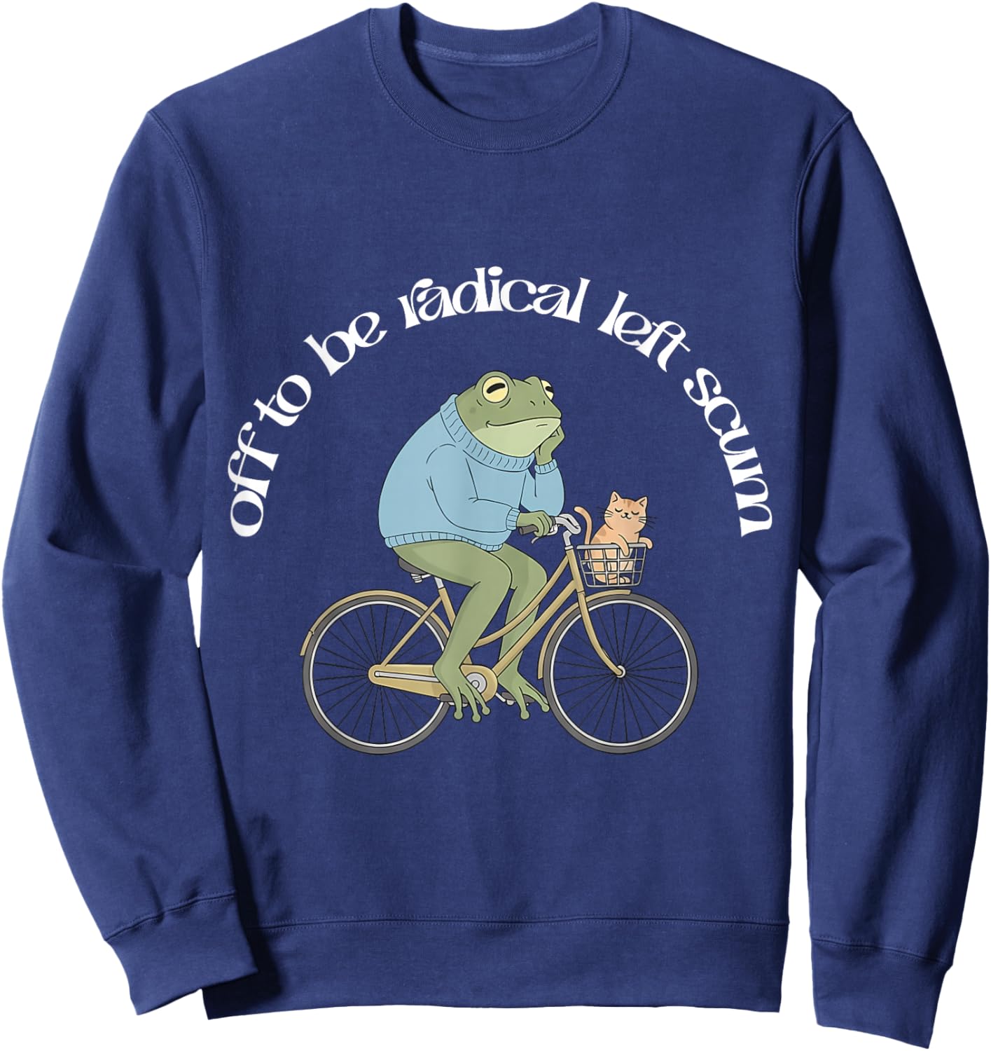 Off to Be Radical Left Scum Frog Cat On Bicycle Resistance Sweatshirt - Sweatshirt | Navy