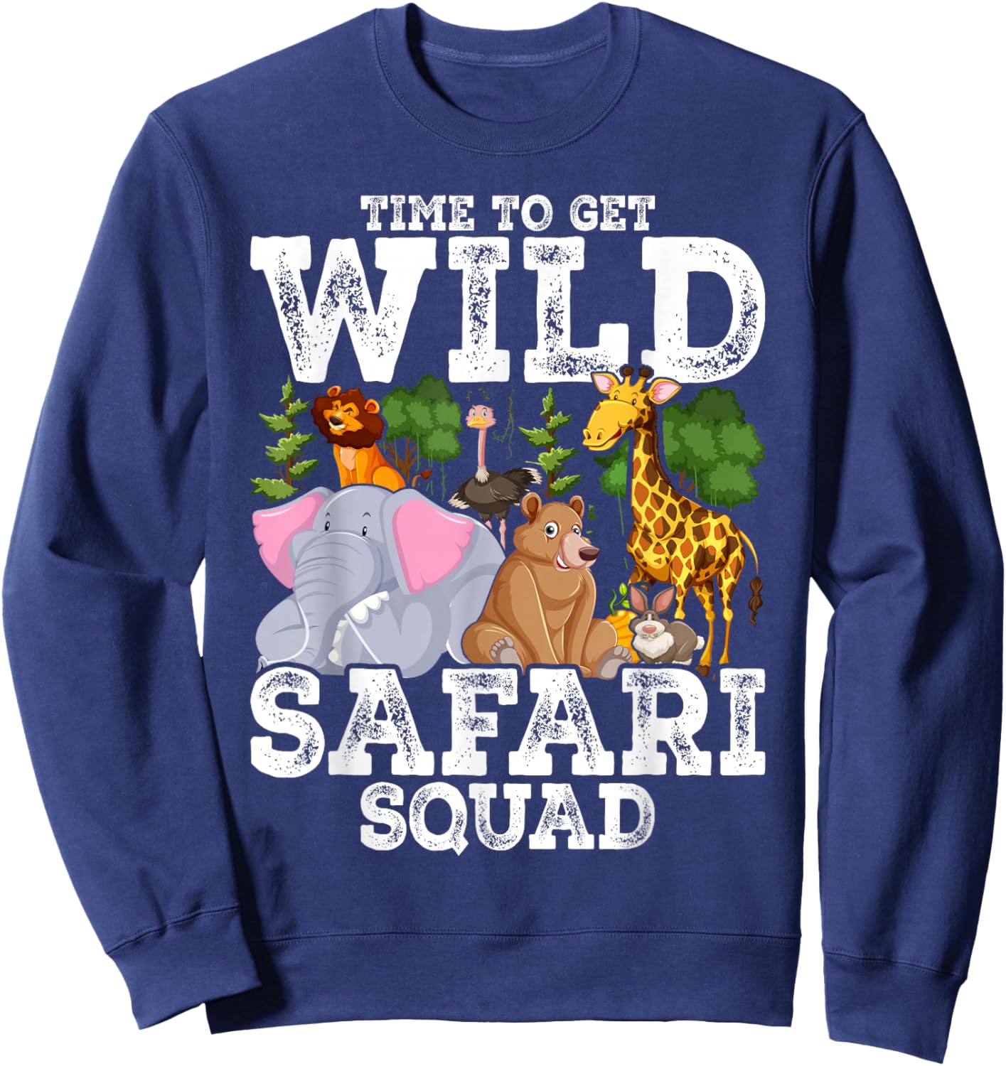 Safari Tour Guide Squad Animals Time to Get Wild Sweatshirt - Sweatshirt | Navy