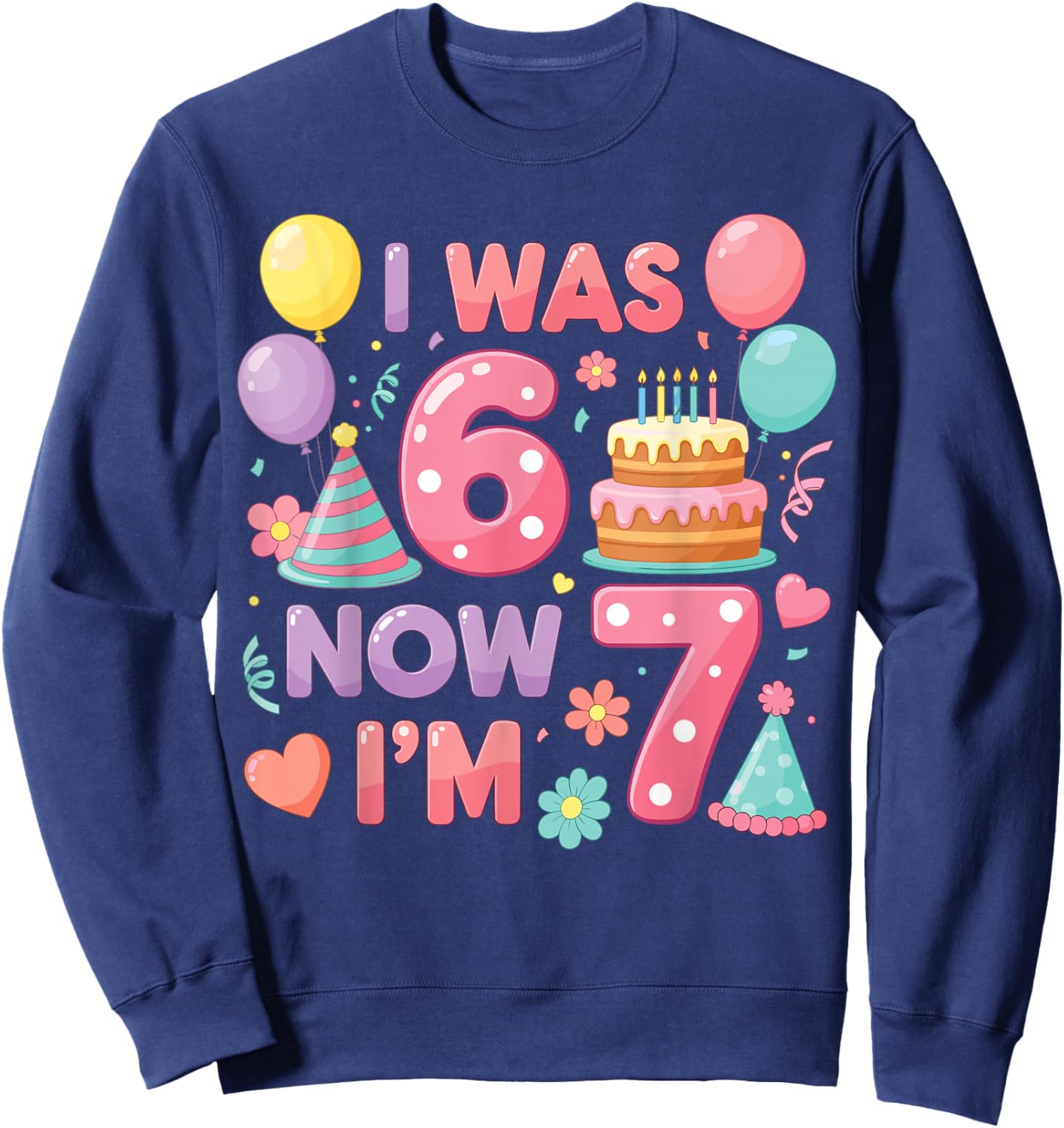 7th Birthday Girls I was 6 Now I’m 7 Birthday Party Kids Sweatshirt - Sweatshirt | Navy