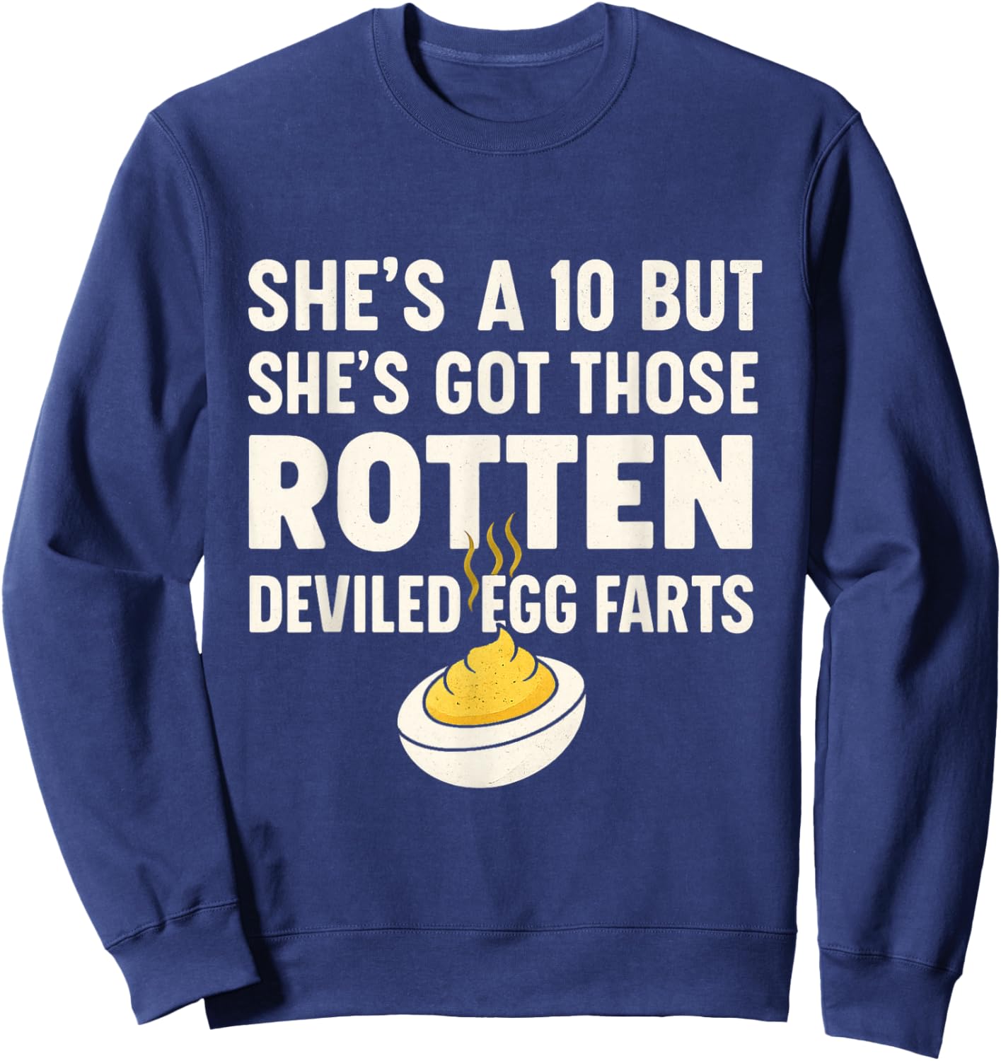 Funny She's A 10 But Shes Got Those Rotten Deviled Egg Farts Sweatshirt - Sweatshirt | Navy