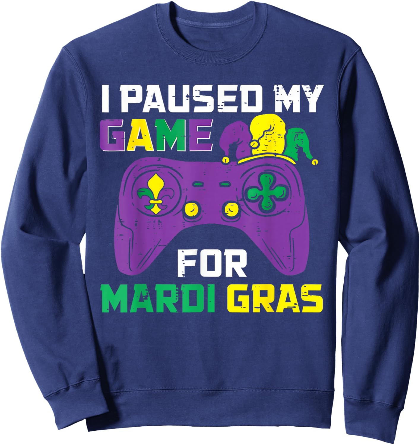 I Paused My Game for Mardi Gras Video Gamer Gaming Sweatshirt - Sweatshirt | Navy