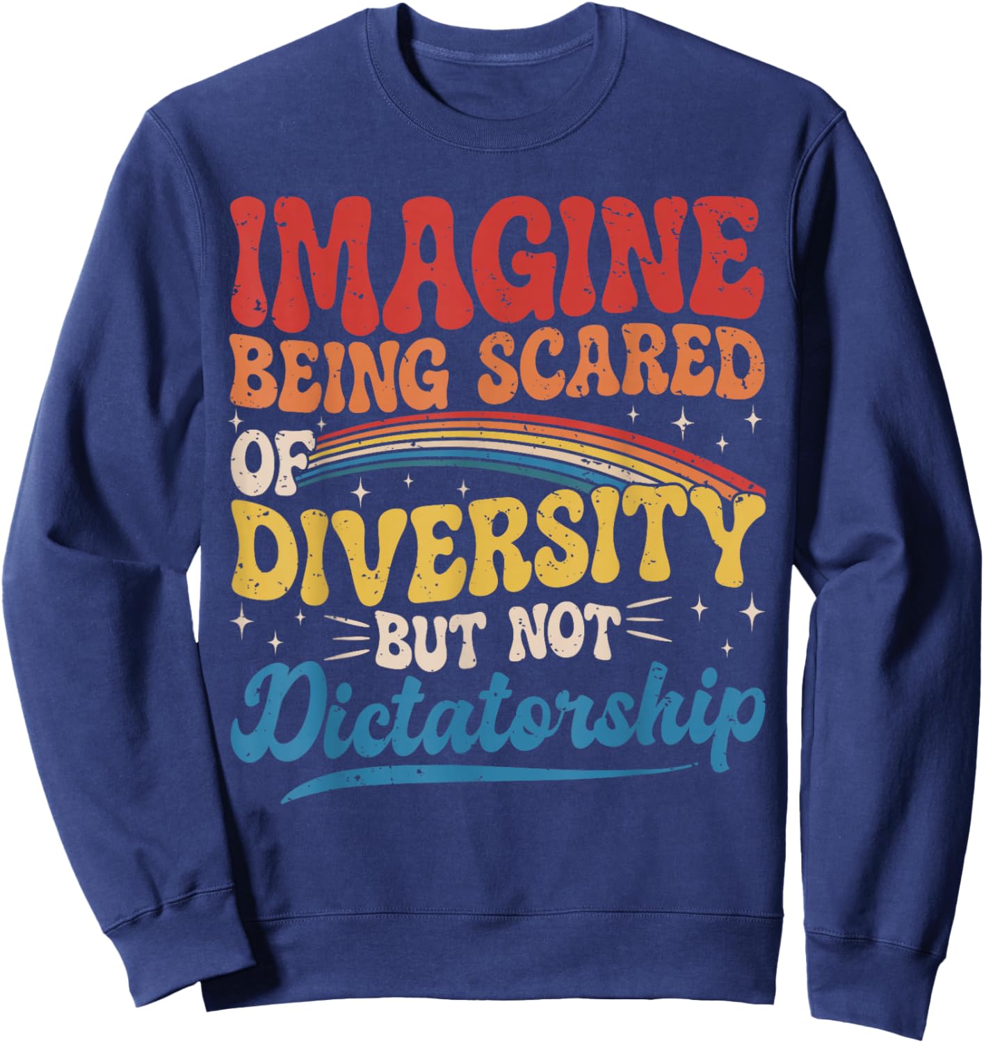 Imagine Being Scared of Diversity and Not Dictatorship Retro Sweatshirt - Sweatshirt | Navy