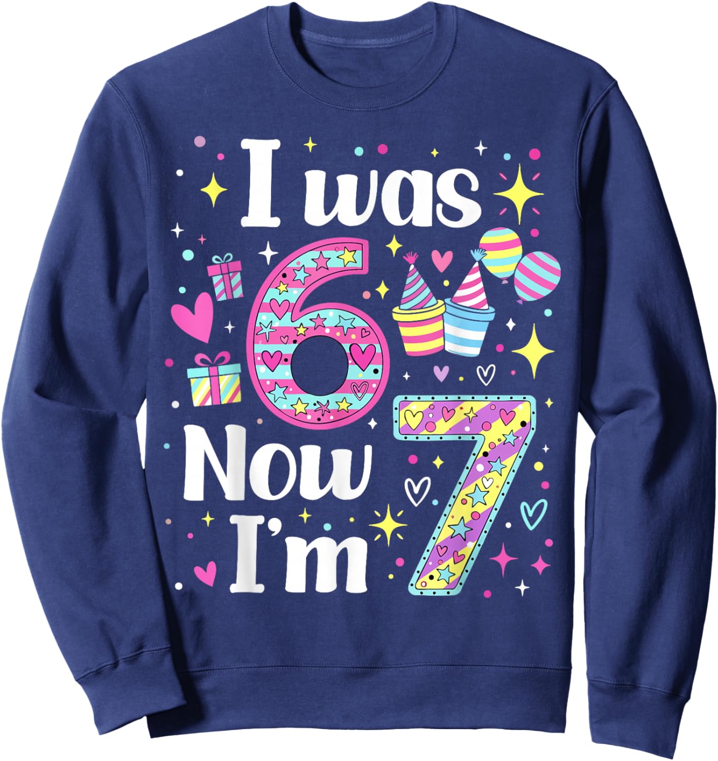 7 Years Old Birthday I was 6 Now I'm 7 6 7 Funny Kids Girls Sweatshirt - Sweatshirt | Navy