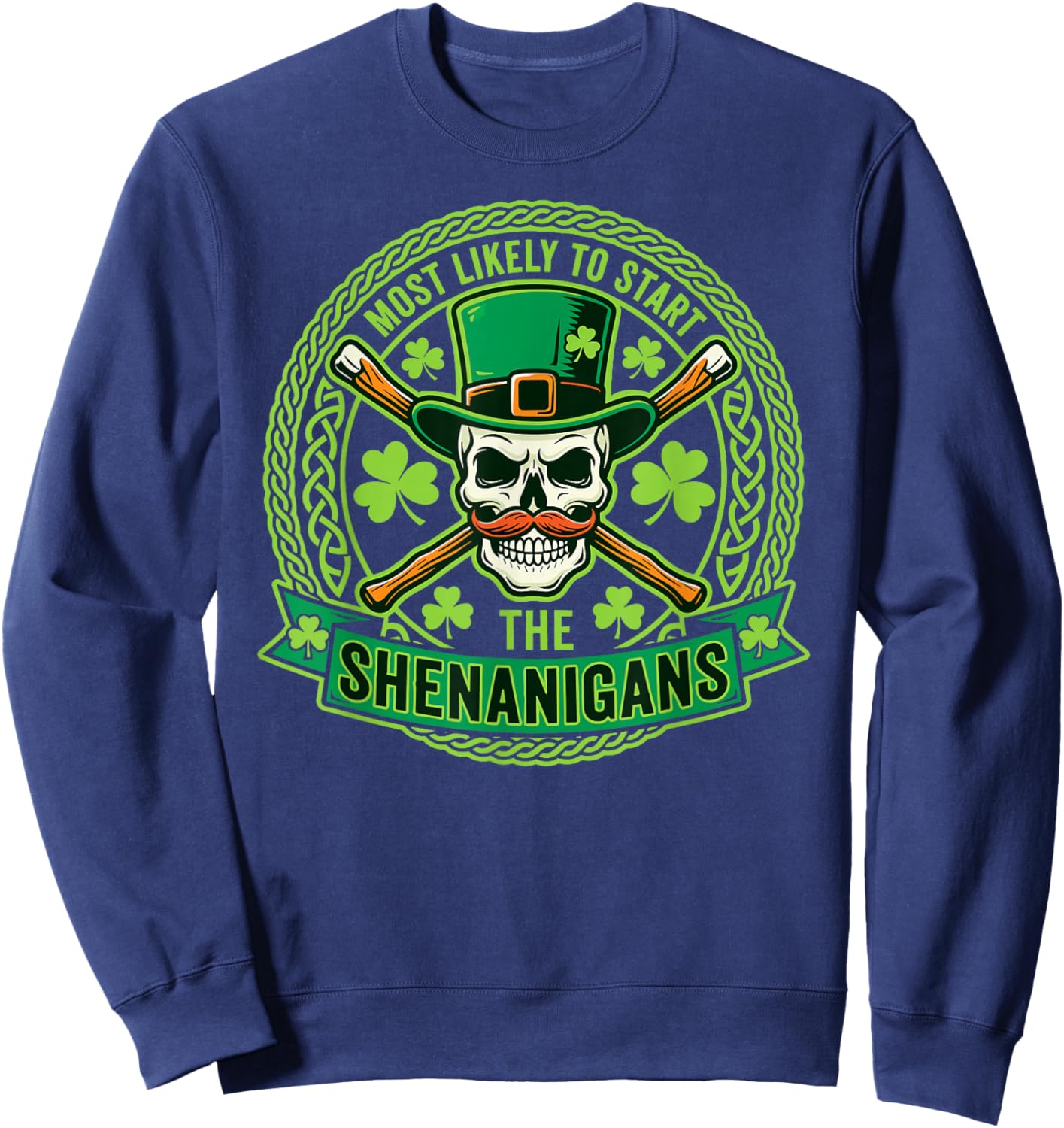 Most Likely to Start The Shenanigans St Patricks Day Irish Sweatshirt - Sweatshirt | Navy