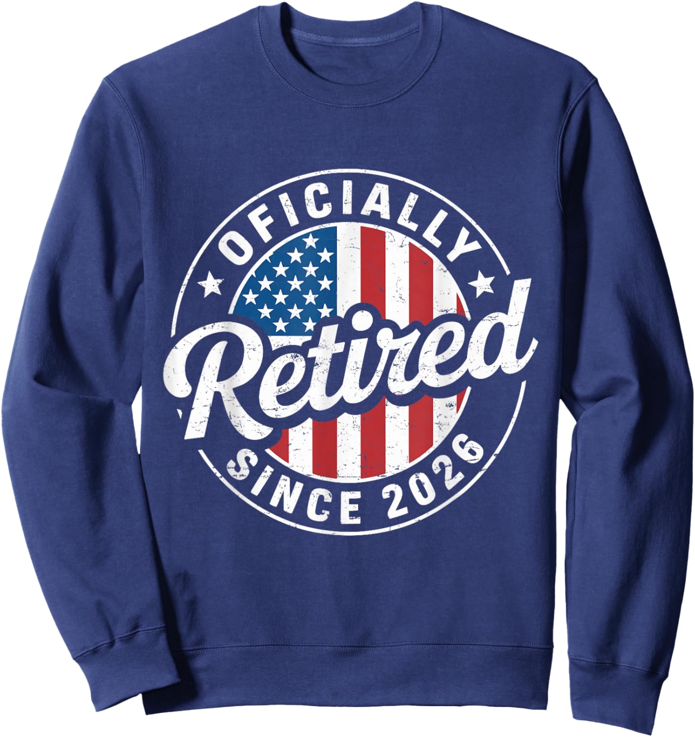 Retired 2026 Oficially Retired Retirement 2026 American Sweatshirt - Sweatshirt | Navy