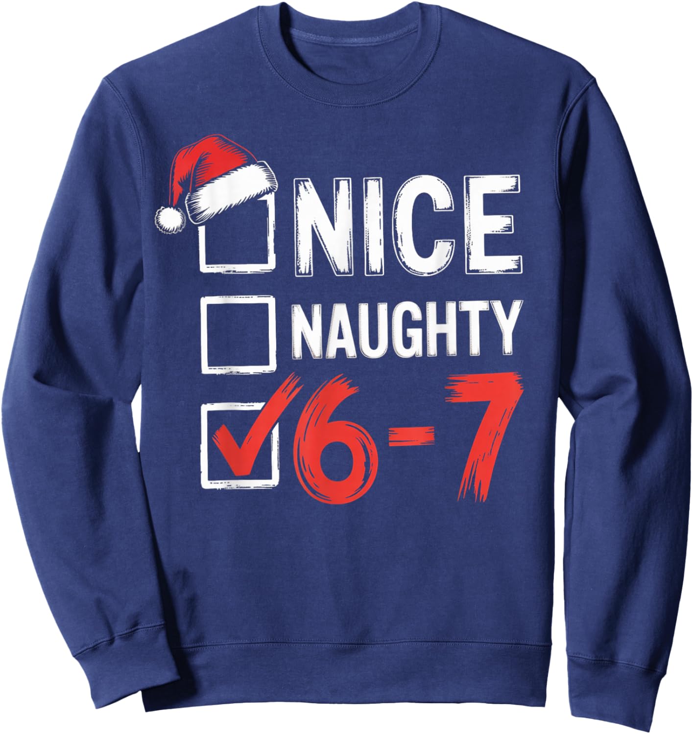 6-7 Meme Nice Naughty 67 Christmas Brain Rot Sweatshirt - Sweatshirt | Navy
