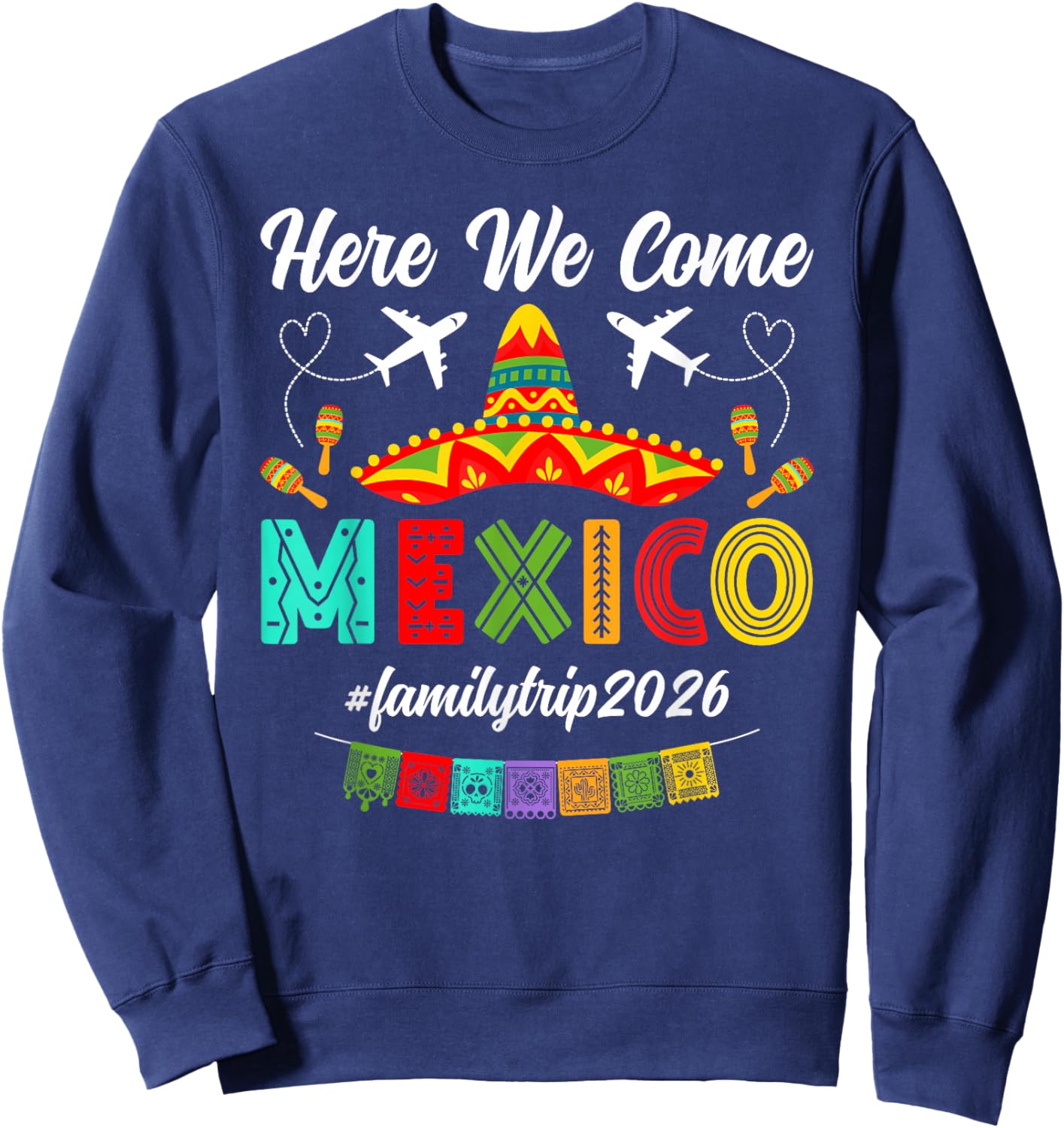 Here We Come Mexico Family Trip 2026 Mexico Family Vacation Sweatshirt - Sweatshirt | Navy