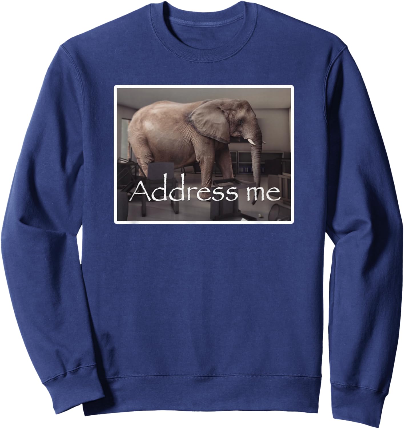 Address Me Elephant Meme Sweatshirt - Sweatshirt | Navy