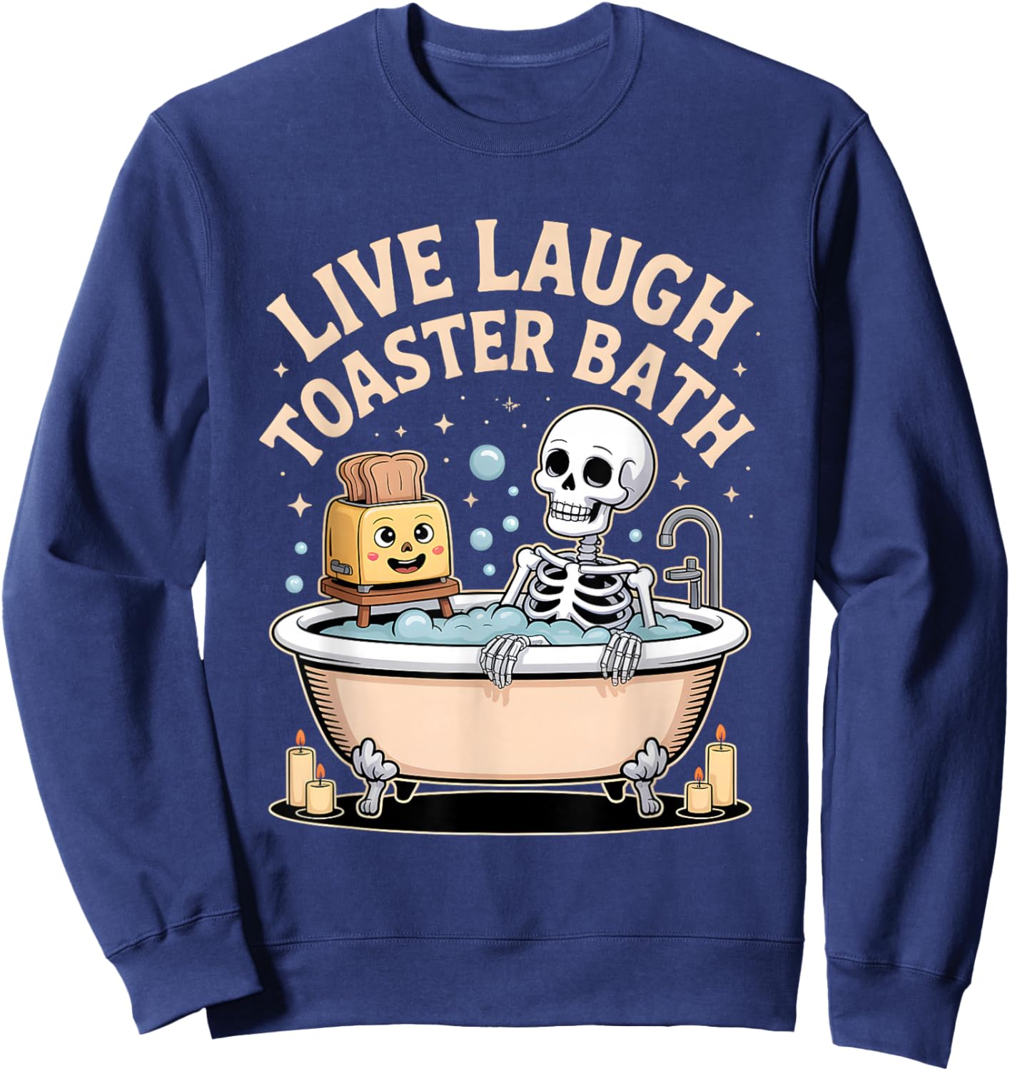 Live Laugh Toaster Bath Shirt Funny Skeleton Sweatshirt - Sweatshirt | Navy