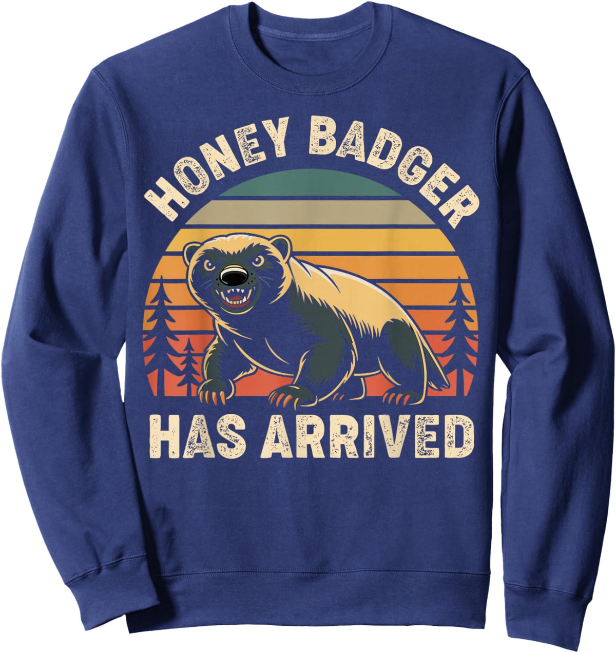 Honey Badger Has Arrived Funny Honey Badger Sweatshirt - Sweatshirt | Navy