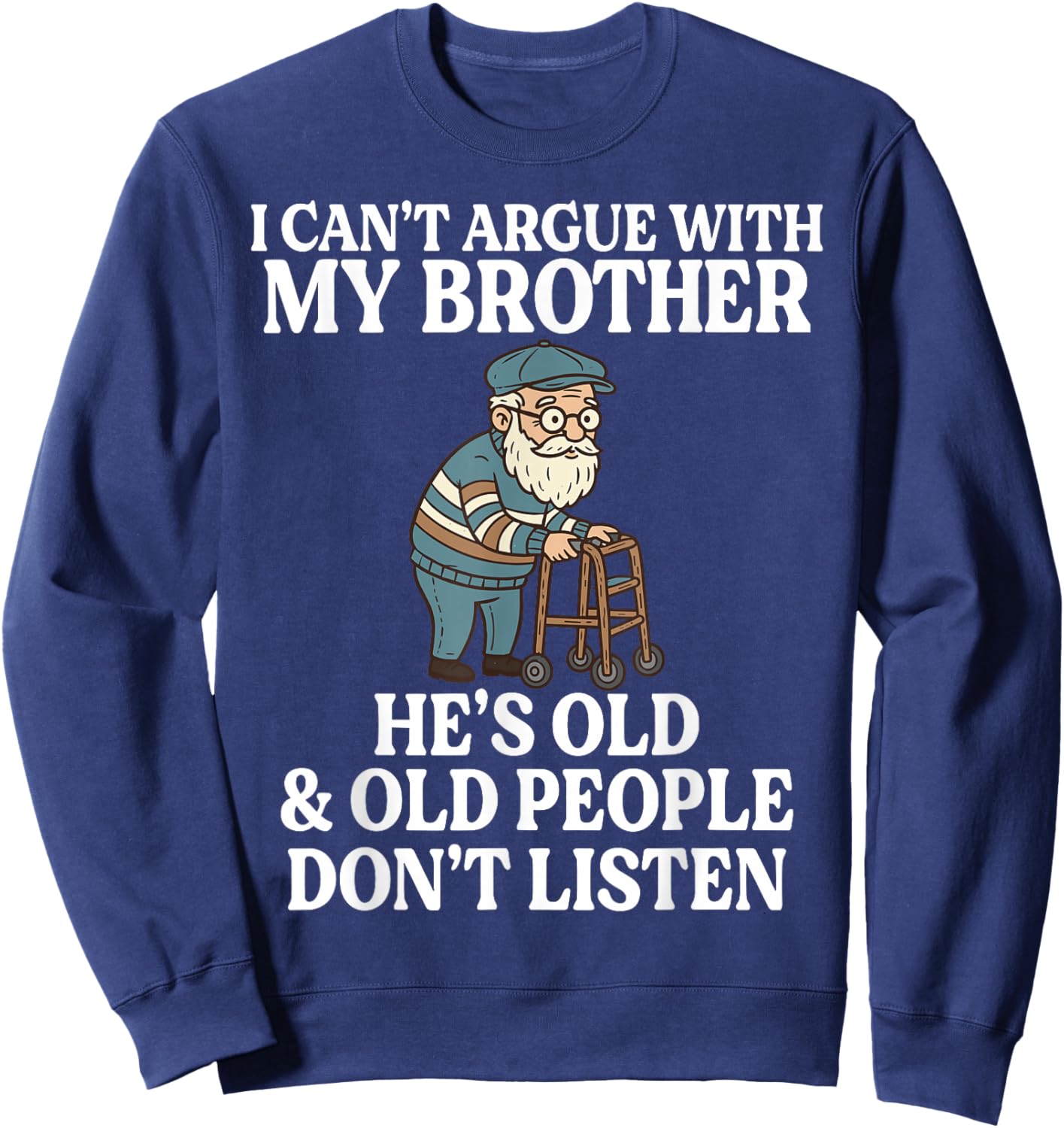 Funny I Can't Argue with My Brother He's Old Family Matching Sweatshirt - Sweatshirt | Navy