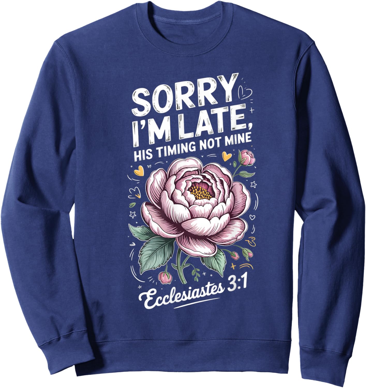 Sorry im Late his Timing not Mine Faith Jesus Sweatshirt - Sweatshirt | Navy
