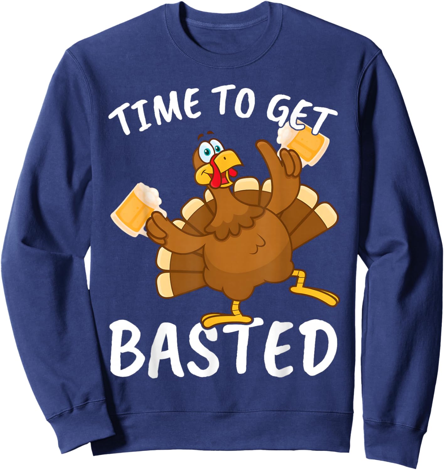 Time to Get Basted Funny Beer Thanksgiving Turkey Men Women Sweatshirt - Sweatshirt | Navy