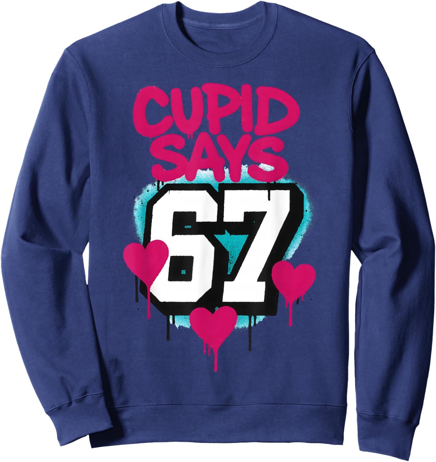 Cupid Says 67 Six Seven Valentines Day Funny Kids 6-7 Meme Sweatshirt - Sweatshirt | Navy