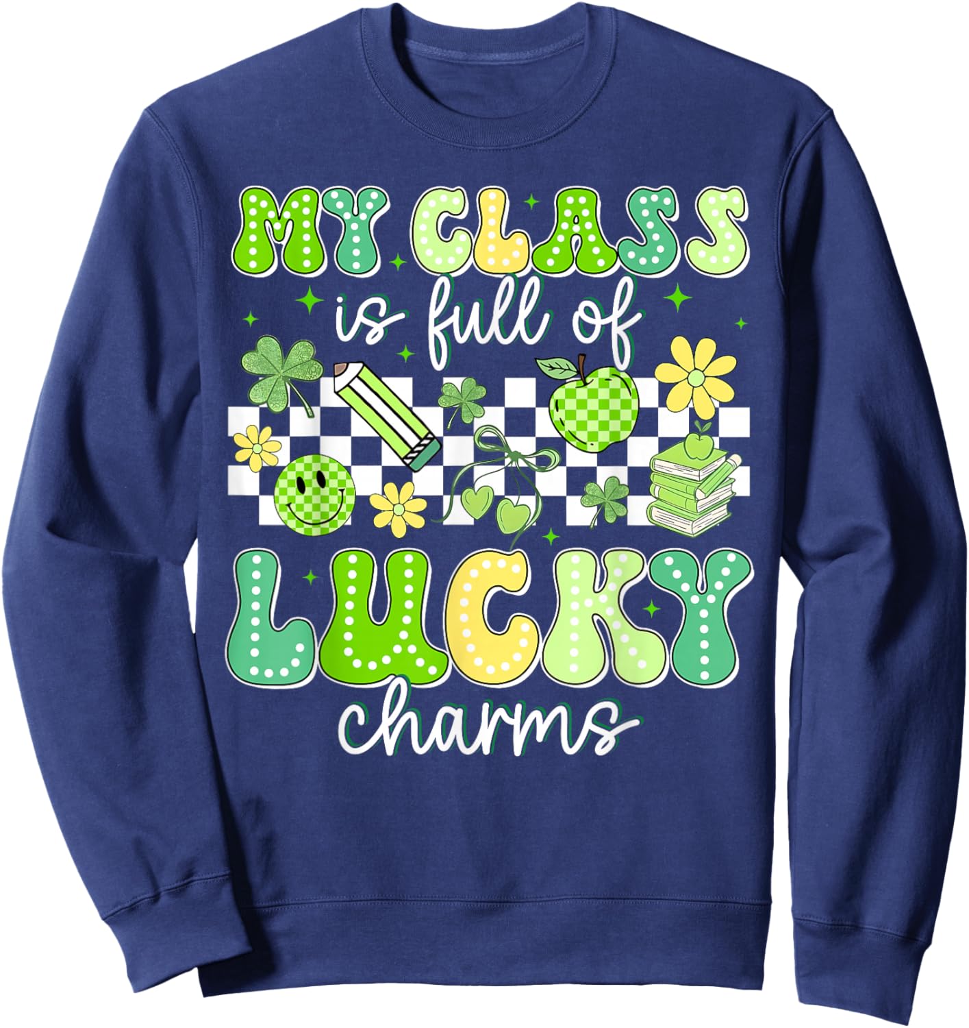 St Patricks Day My Class is Full of Lucky Charms Teacher Sweatshirt - Sweatshirt | Navy