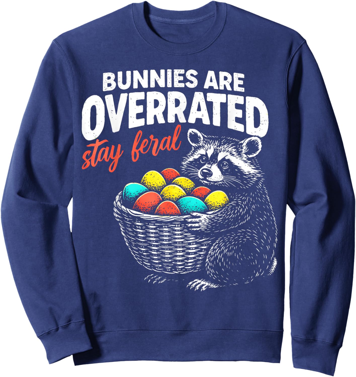Bunnies are Overrated Stay Feral Funny Easter Men Women Teen Sweatshirt - Sweatshirt | Navy