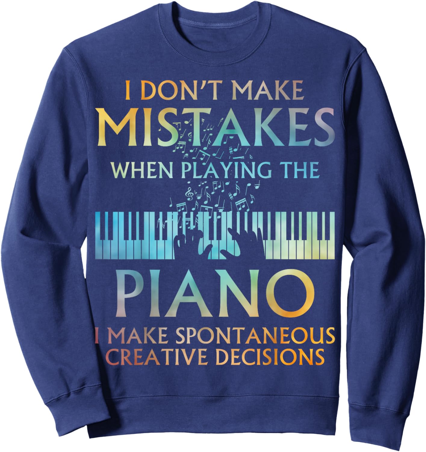 Funny Piano Musician Humor Creative Decisions Pianist Sweatshirt - Sweatshirt | Navy