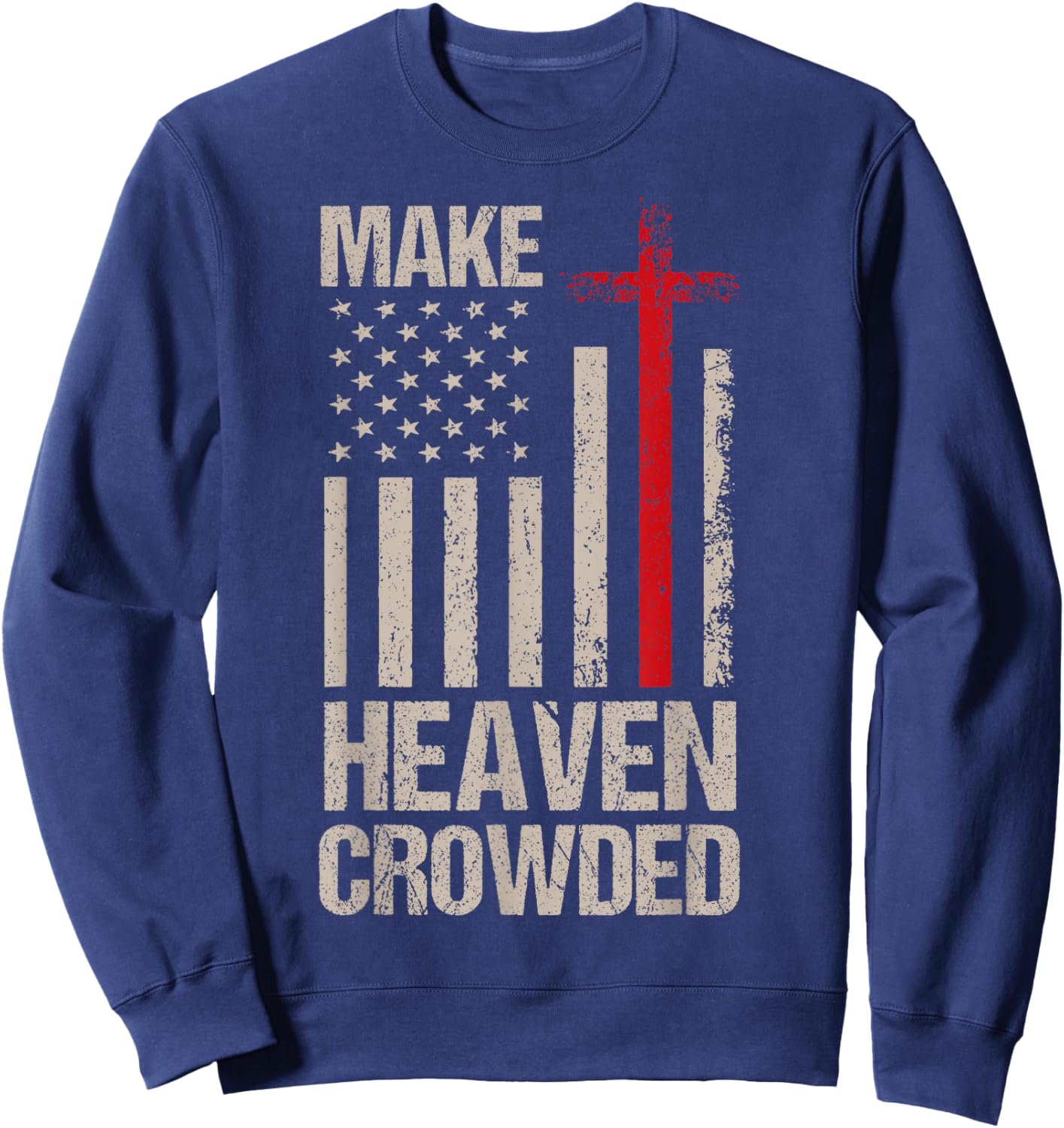 Make Heaven Crowded American Flag Patriotic Sweatshirt - Sweatshirt | Navy