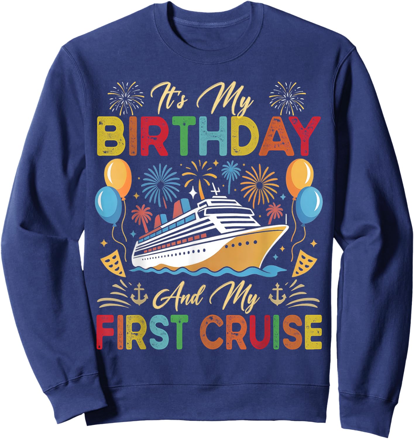 It's My Birthday and My First Cruise Birthday Celebration Sweatshirt - Sweatshirt | Navy