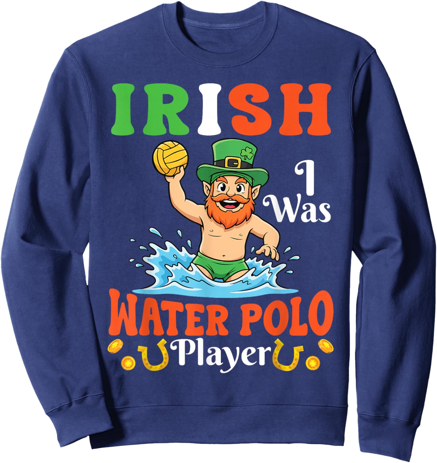 Irish I was Water Polo Player Leprechaun Saint Patricks Day Sweatshirt - Sweatshirt | Navy