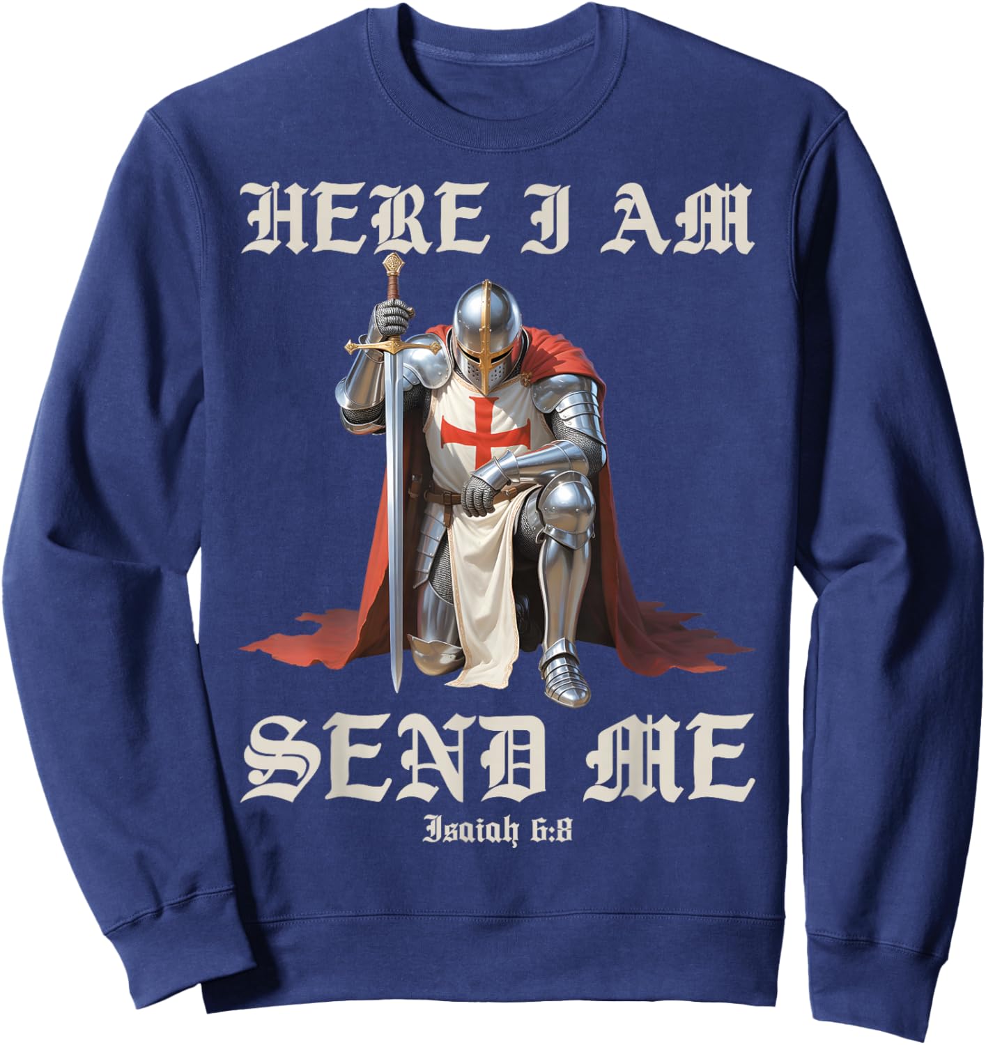 Here I Am Send Me Knights Templar Crusader Faith Isaiah 6:8 Sweatshirt - Sweatshirt | Navy