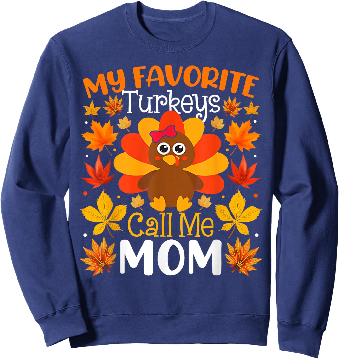 My Favorite Turkeys Call Me Mom Thanksgiving Family Sweatshirt - Sweatshirt | Navy