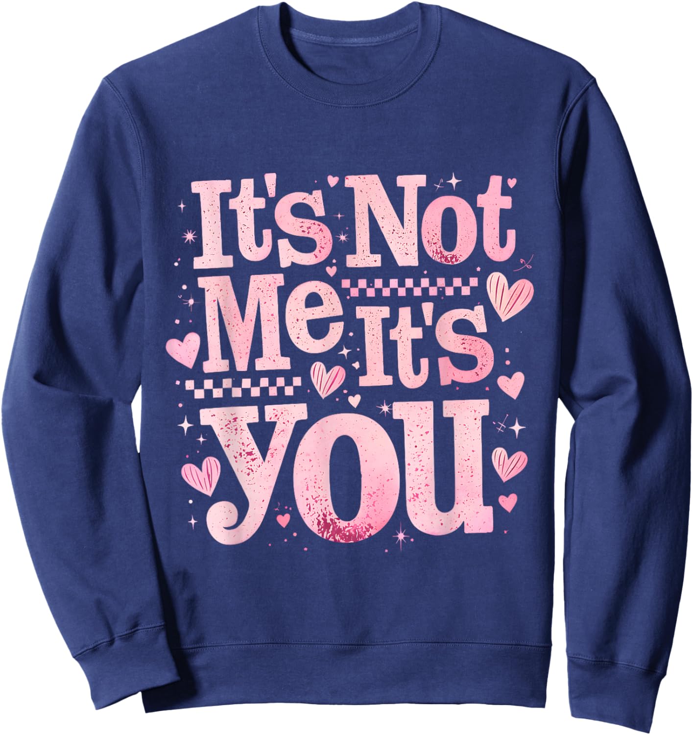 It’s Not Me It is You Pink Anti Valentine Funny Girl Gift Sweatshirt - Sweatshirt | Navy