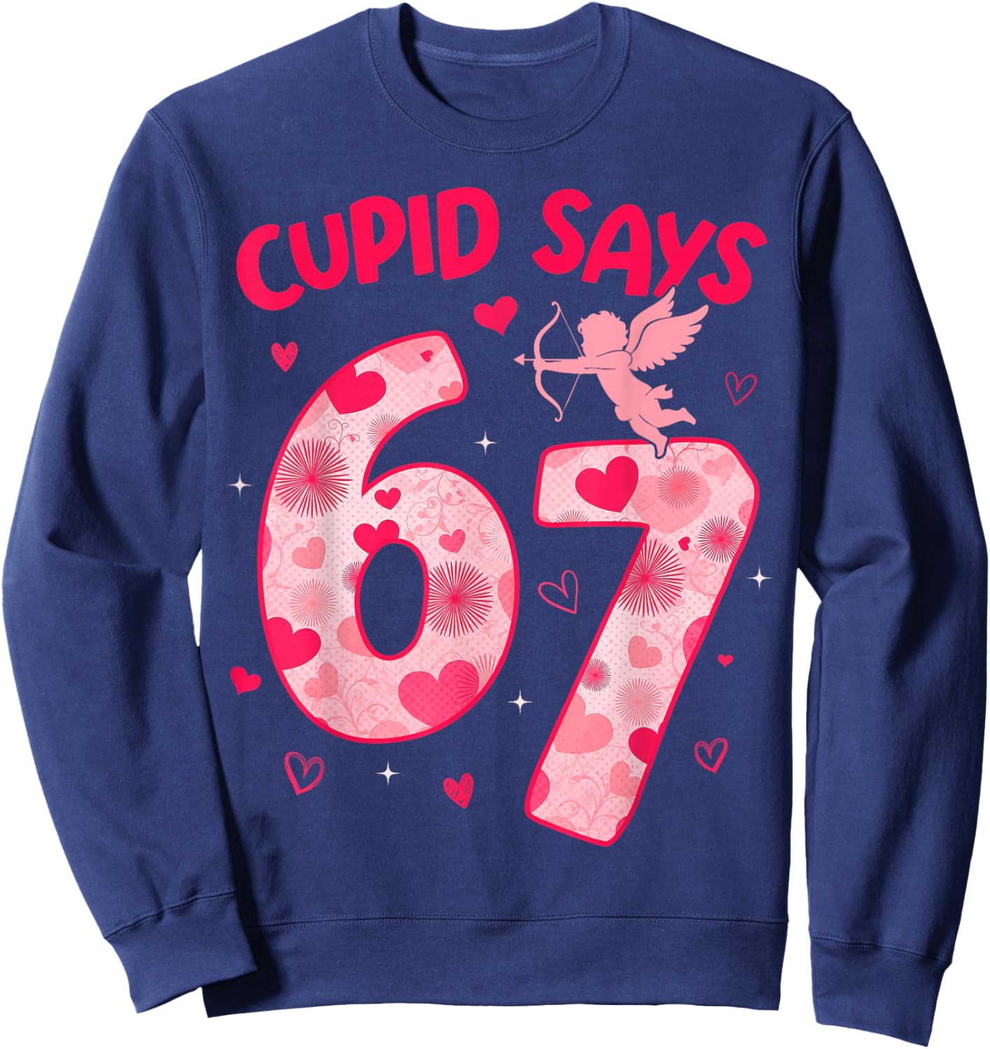 Cupid Says 67 Six Seven Valentines Day Boys Girls 67 Meme Sweatshirt - Sweatshirt | Navy
