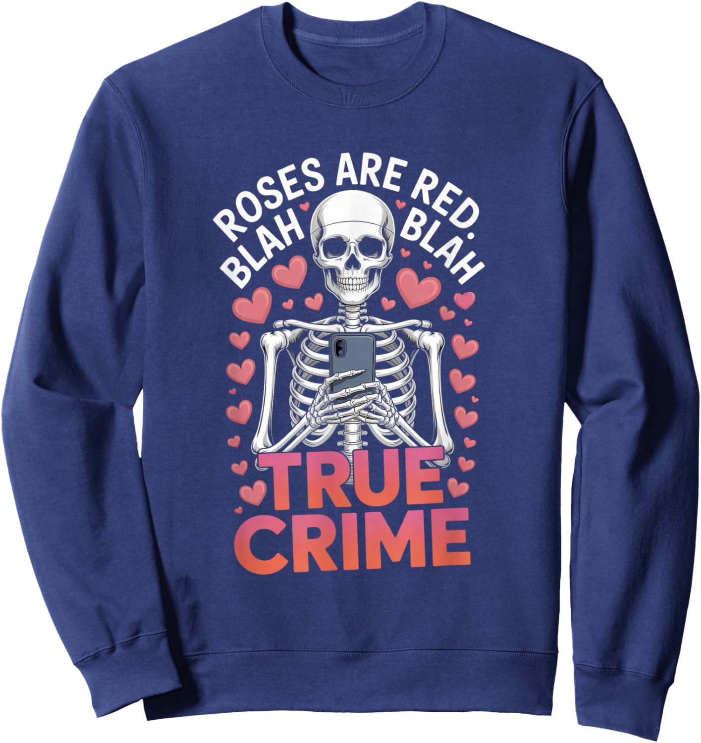 Anti Valentines Roses are Red Blah True Crime Skeleton Sweatshirt - Sweatshirt | Navy