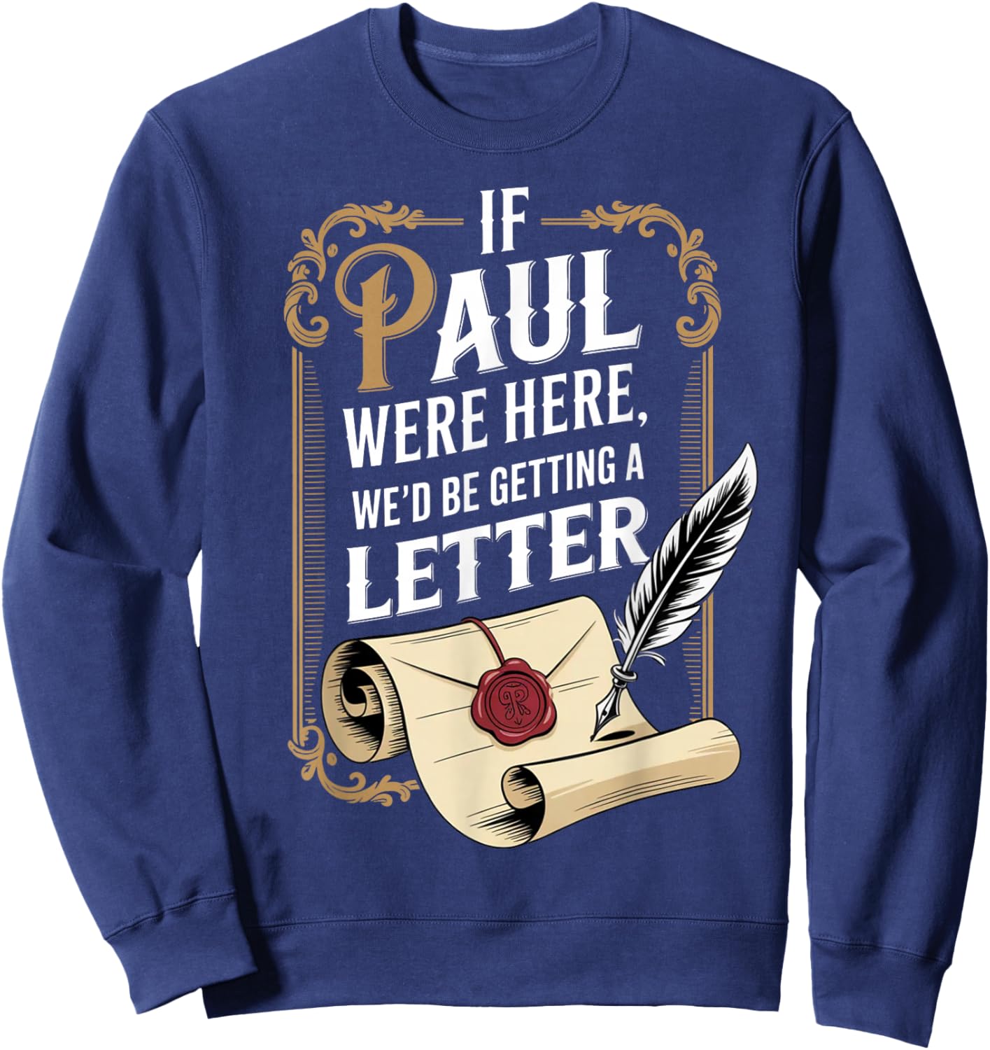 If Paul were Here We'd Be Getting A Letter Funny Quote Sweatshirt - Sweatshirt | Navy