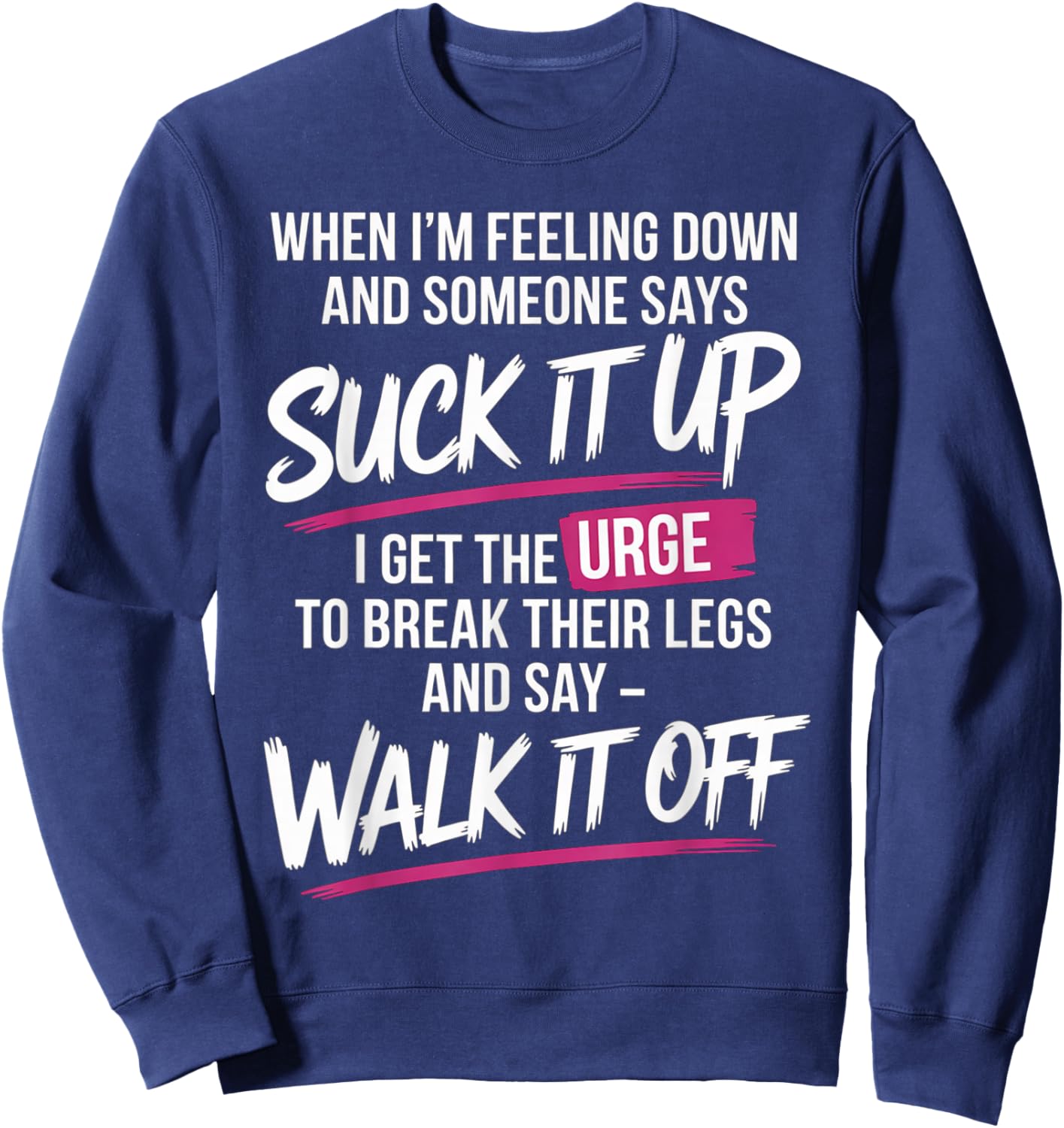 When I'm Feeling Down and Someone Says Suck It Up I Get The Sweatshirt - Sweatshirt | Navy