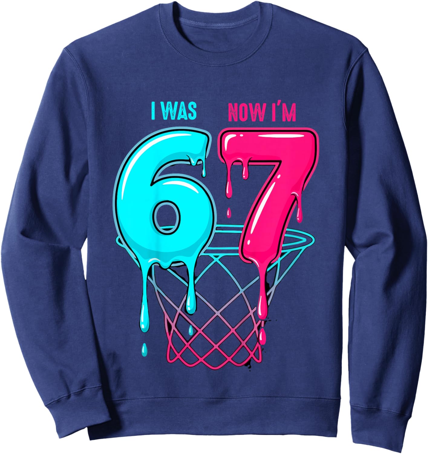 I was 6 Now I'm 7 Years Old Birthday Bday 67 Six Seven Meme Sweatshirt - Sweatshirt | Navy