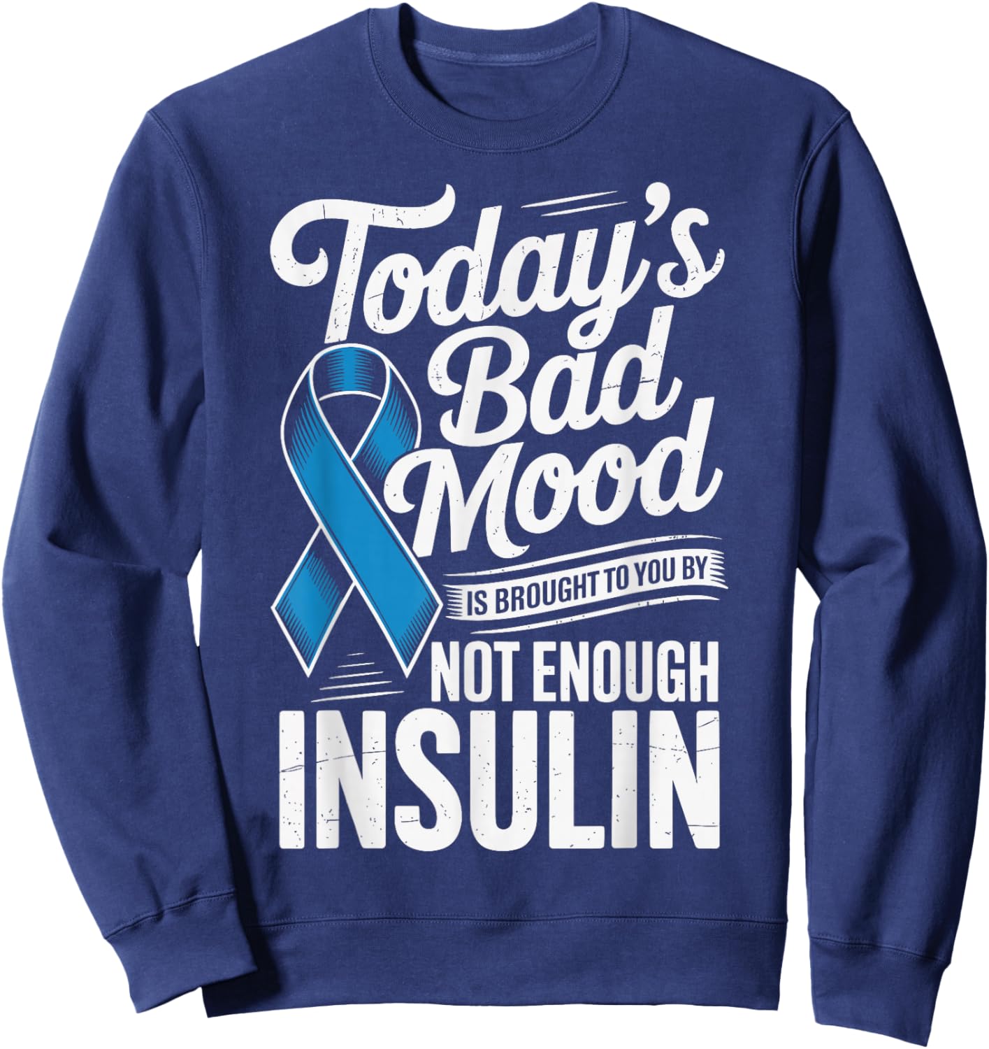 Todays Bad Mood is Brought to You by Not Enough Insulin Sweatshirt - Sweatshirt | Navy