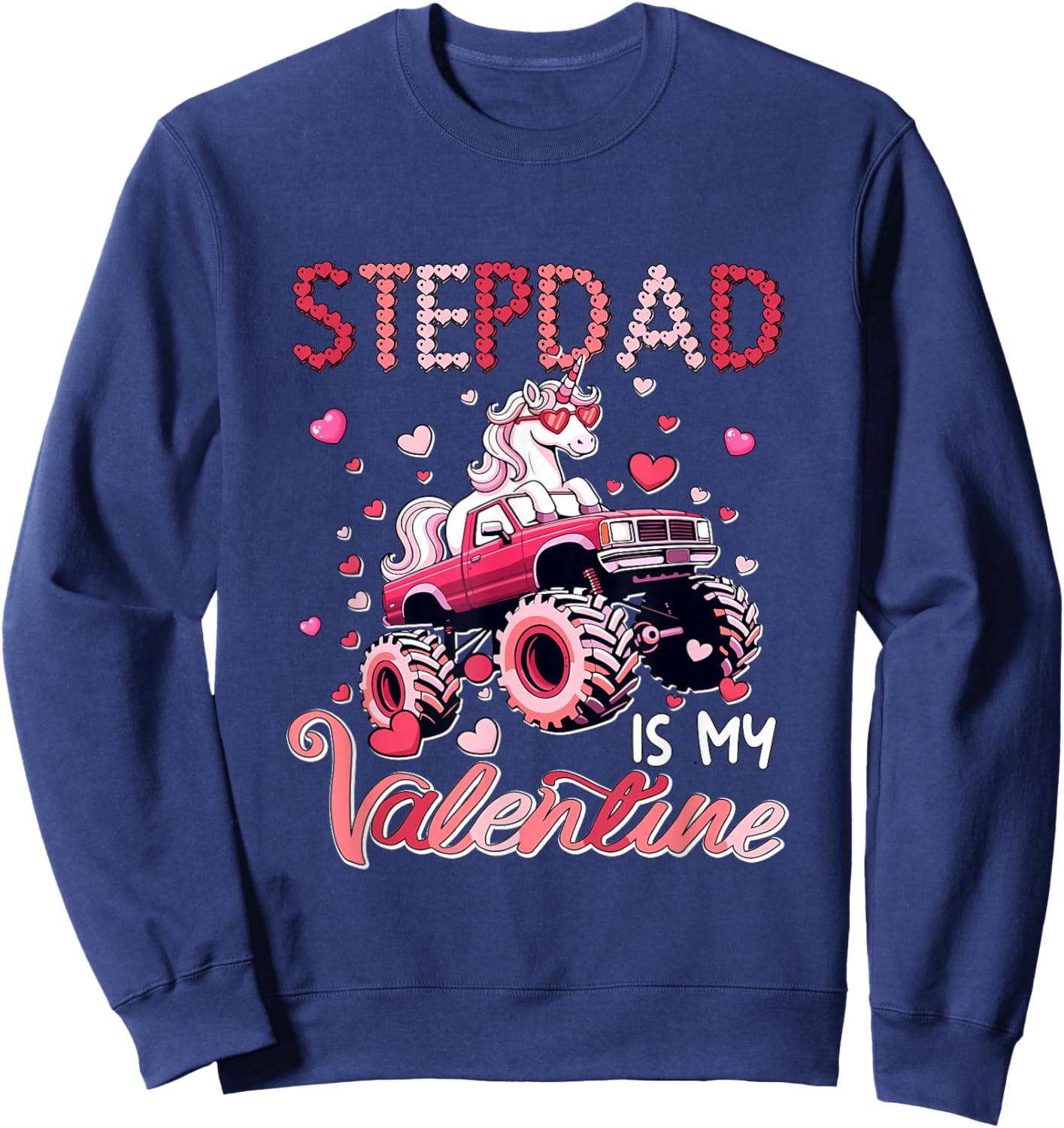 Stepdad is My Valentine Unicorn Sunglasses On Monster Truck Sweatshirt - Sweatshirt | Navy
