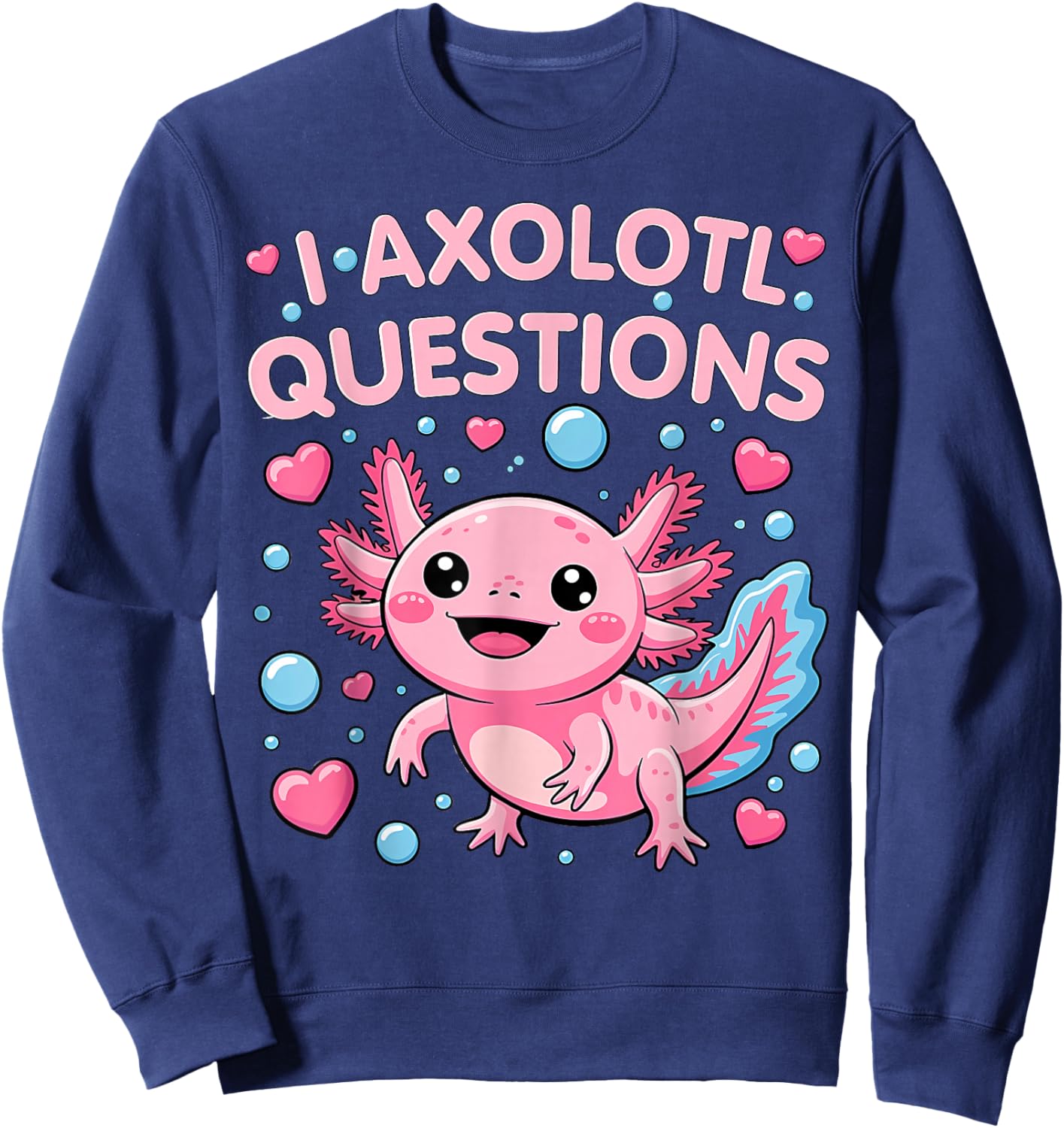 Girl I Ask Axolotl Questions Funny Toddler Cute Salamander Sweatshirt - Sweatshirt | Navy