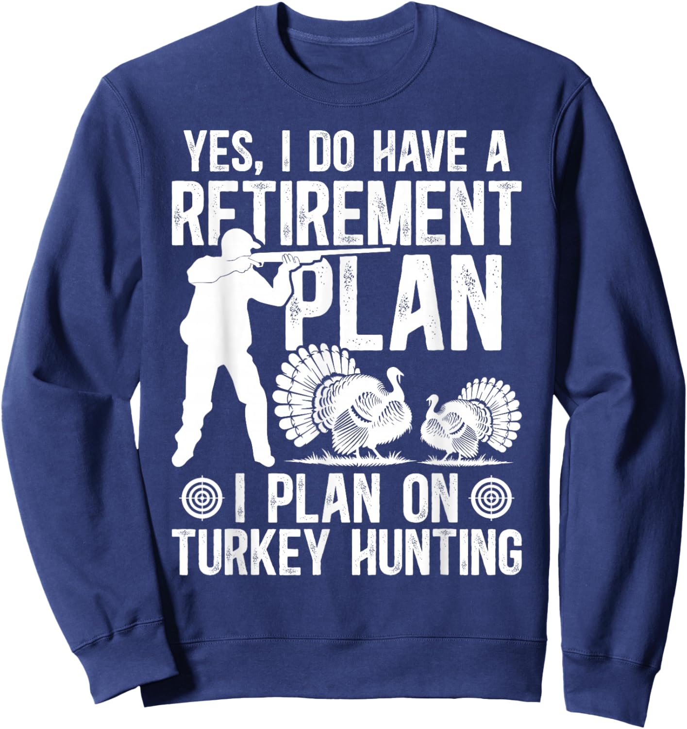 Retirement Plan Turkey Hunting Lover Turkey Hunter Sweatshirt - Sweatshirt | Navy