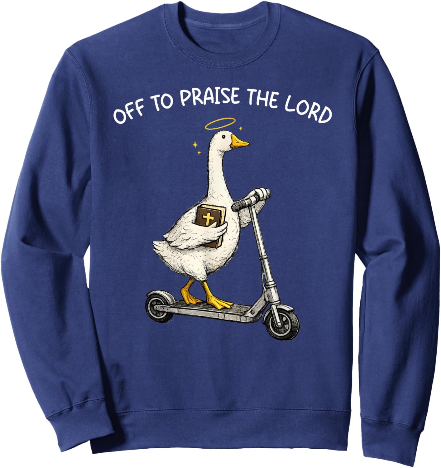 Off to Praise The Lord Funny Christian Silly Goose Humor Sweatshirt - Sweatshirt | Navy